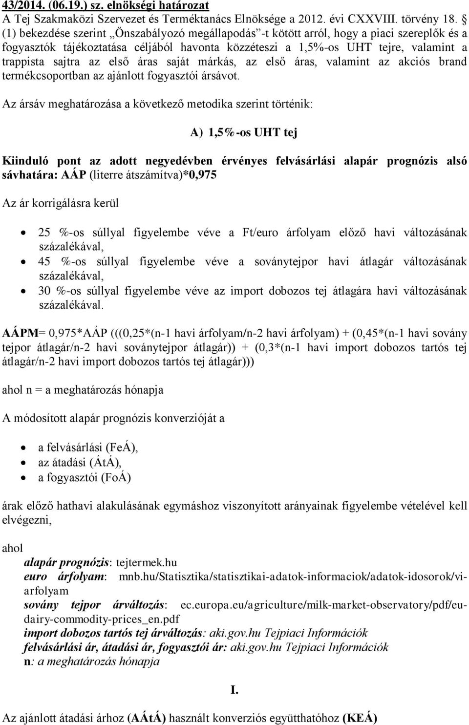első áras saját márkás, az első áras, valamint az akciós brand termékcsoportban az ajánlott fogyasztói ársávot.