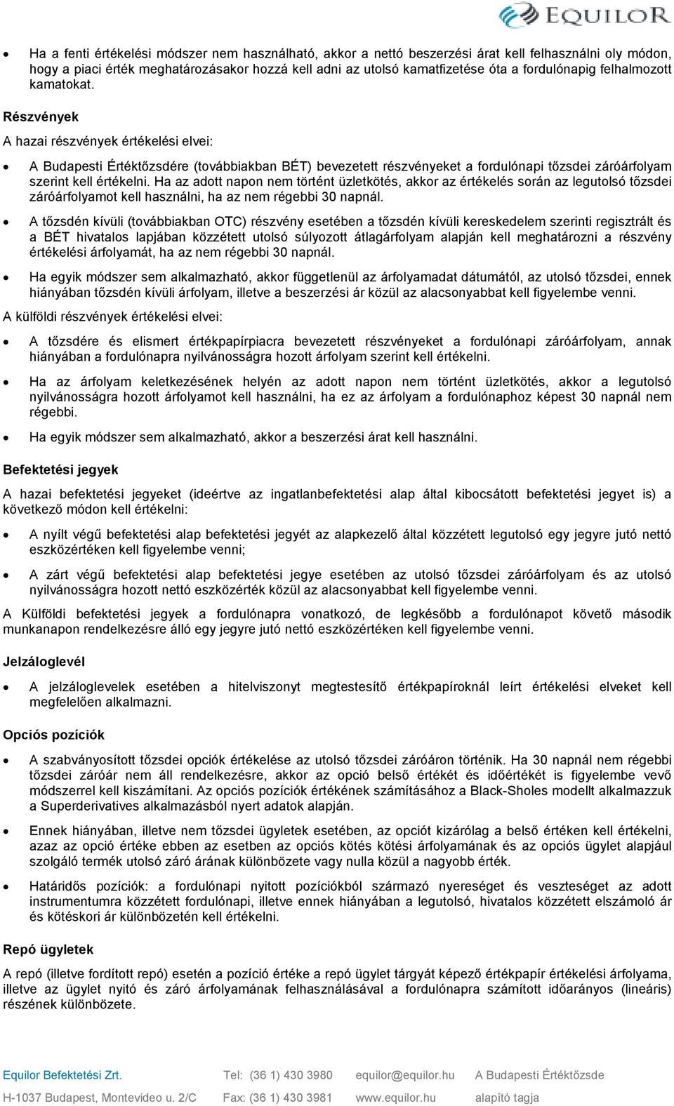 Ha az ado napon ne öén üzleköés, akko az éékelés soán az leguolsó ızsde záóáfolyao kell használn, ha az ne égebb 3 napnál.