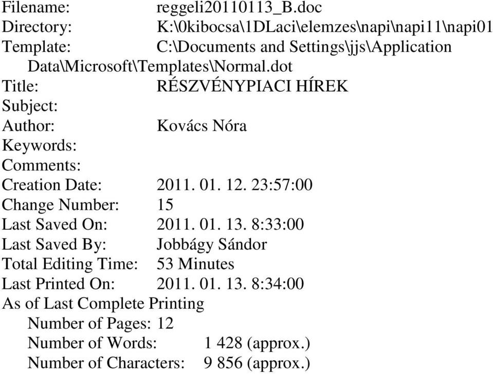 Data\Microsoft\Templates\Normal.dot Title: RÉSZVÉNYPIACI HÍREK Subject: Author: Kovács Nóra Keywords: Comments: Creation Date: 2011. 01. 12.