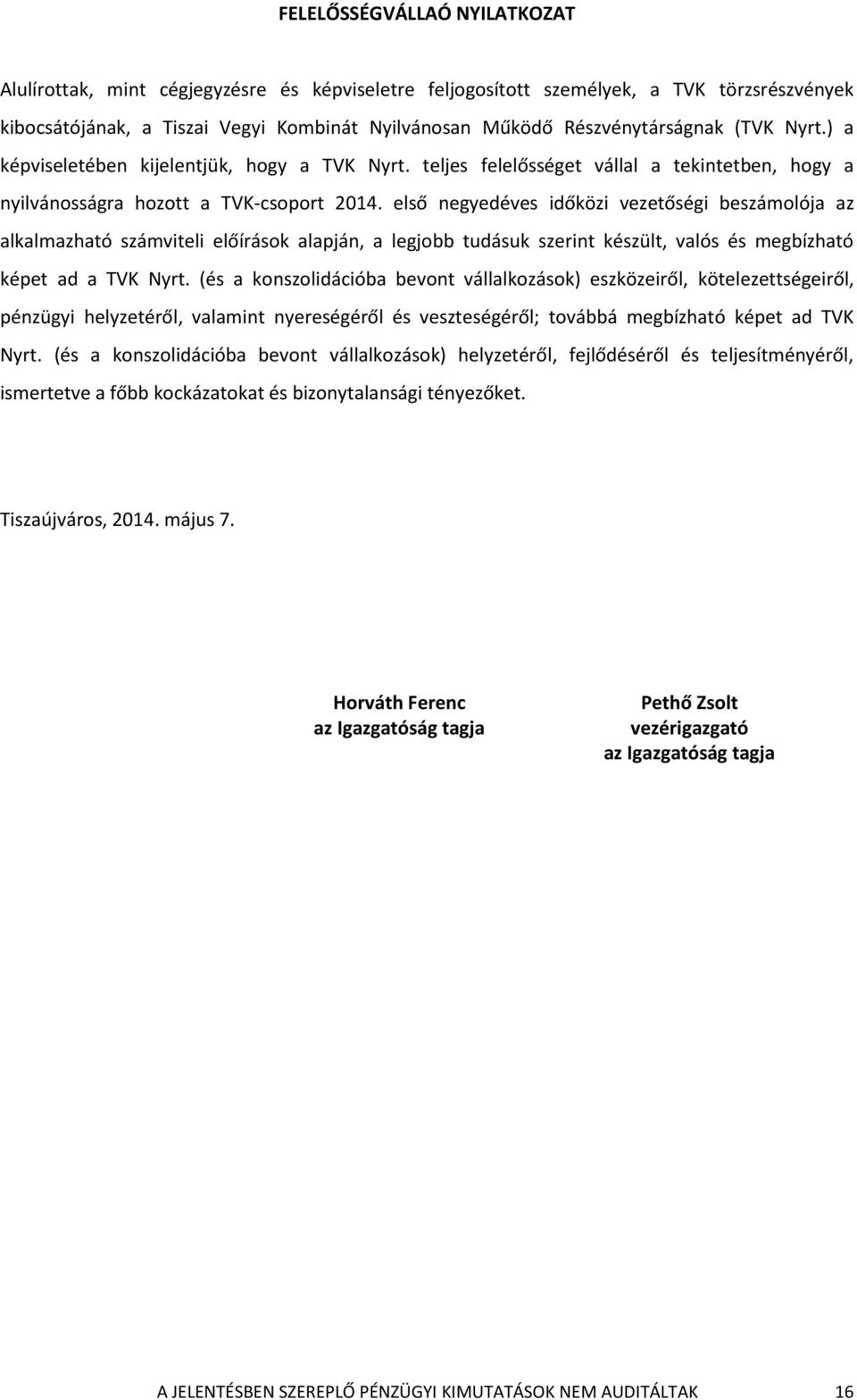 első negyedéves időközi vezetőségi beszámolója az alkalmazható számviteli előírások alapján, a legjobb tudásuk szerint készült, valós és megbízható képet ad a TVK Nyrt.