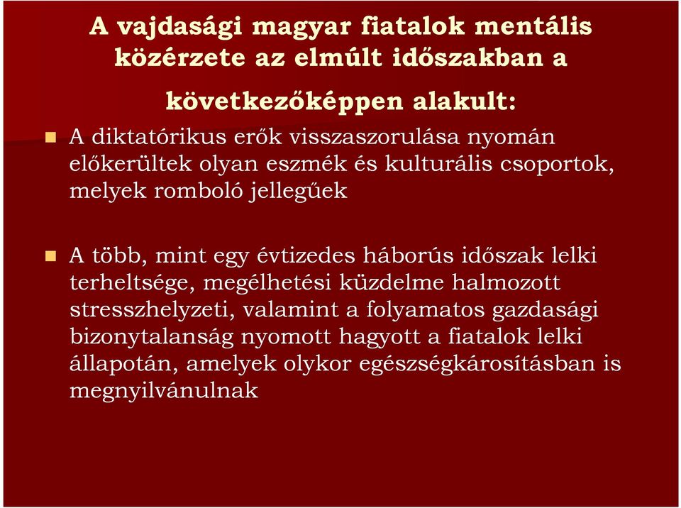 évtizedes háborús időszak lelki terheltsége, megélhetési küzdelme halmozott stresszhelyzeti, valamint a folyamatos