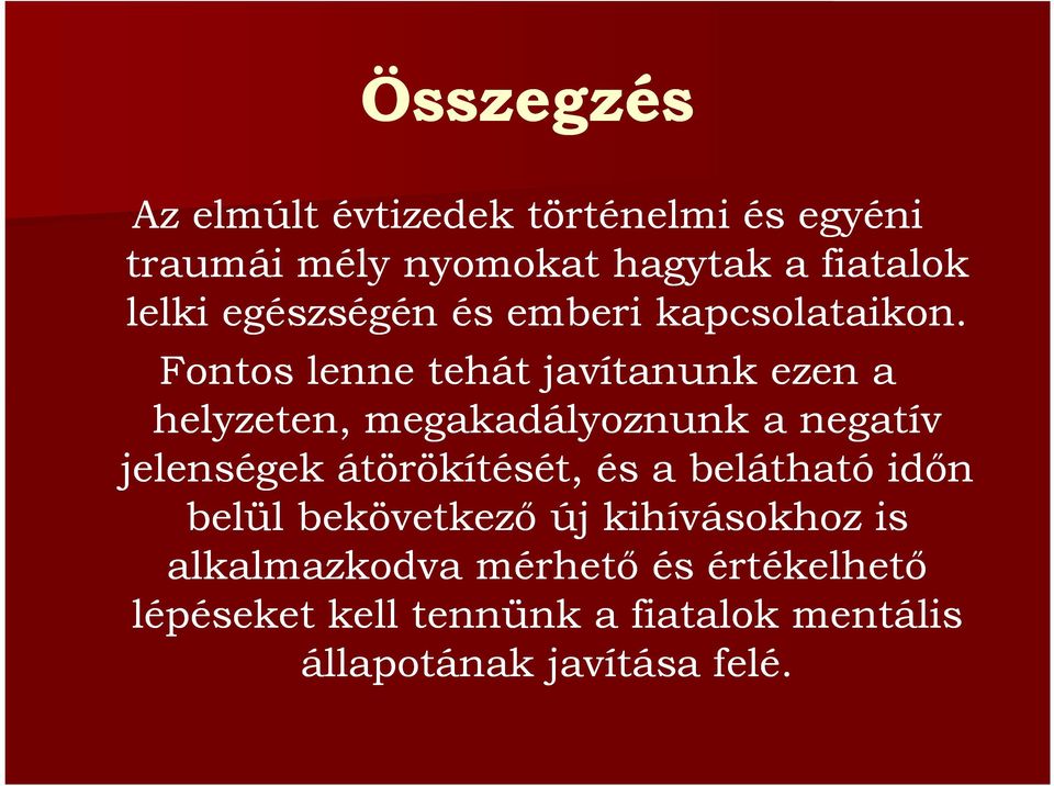 Fontos lenne tehát javítanunk ezen a helyzeten, megakadályoznunk a negatív jelenségek átörökítését,