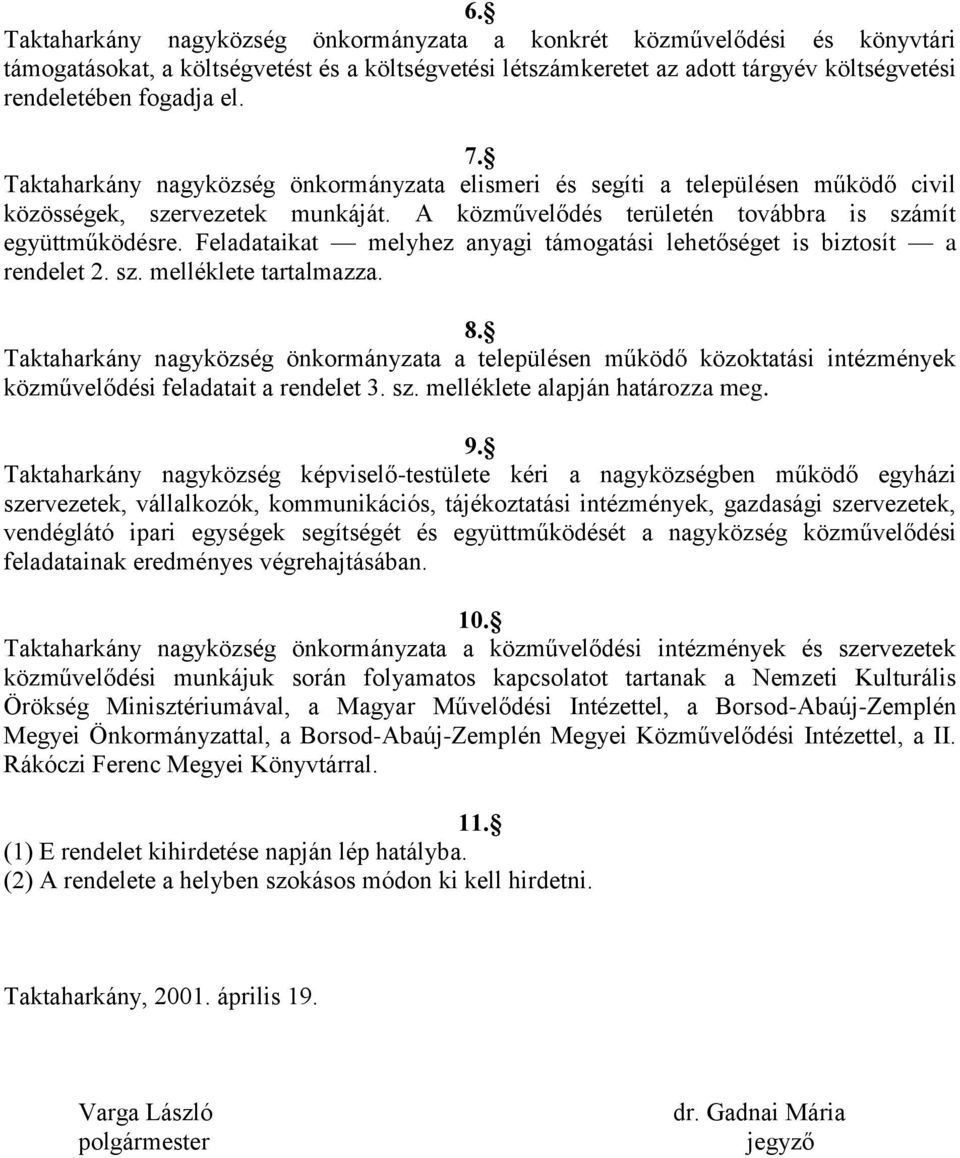 Feladataikat melyhez anyagi támogatási lehetőséget is biztosít a rendelet 2. sz. melléklete tartalmazza. 8.