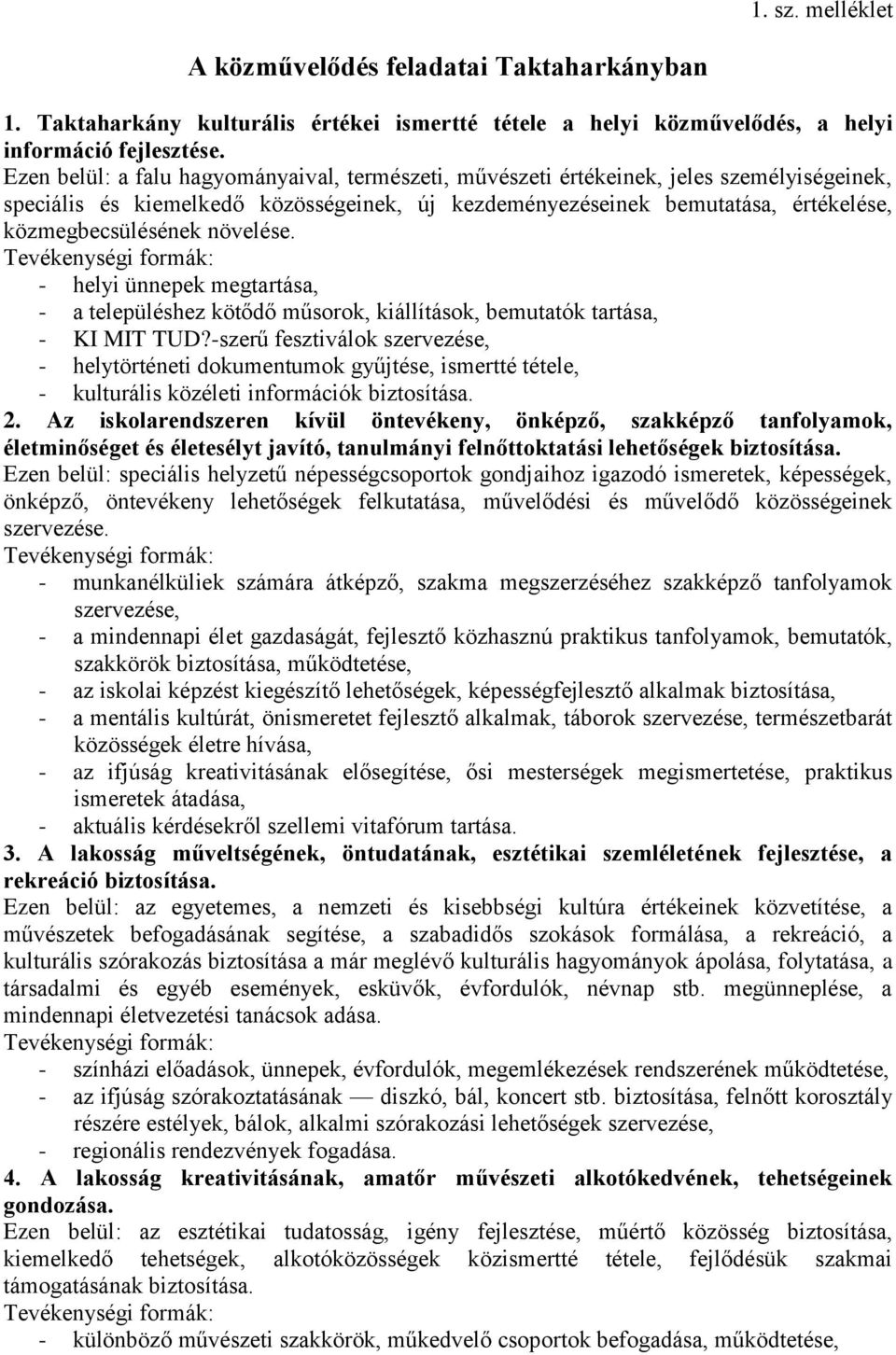 növelése. - helyi ünnepek megtartása, - a településhez kötődő műsorok, kiállítások, bemutatók tartása, - KI MIT TUD?