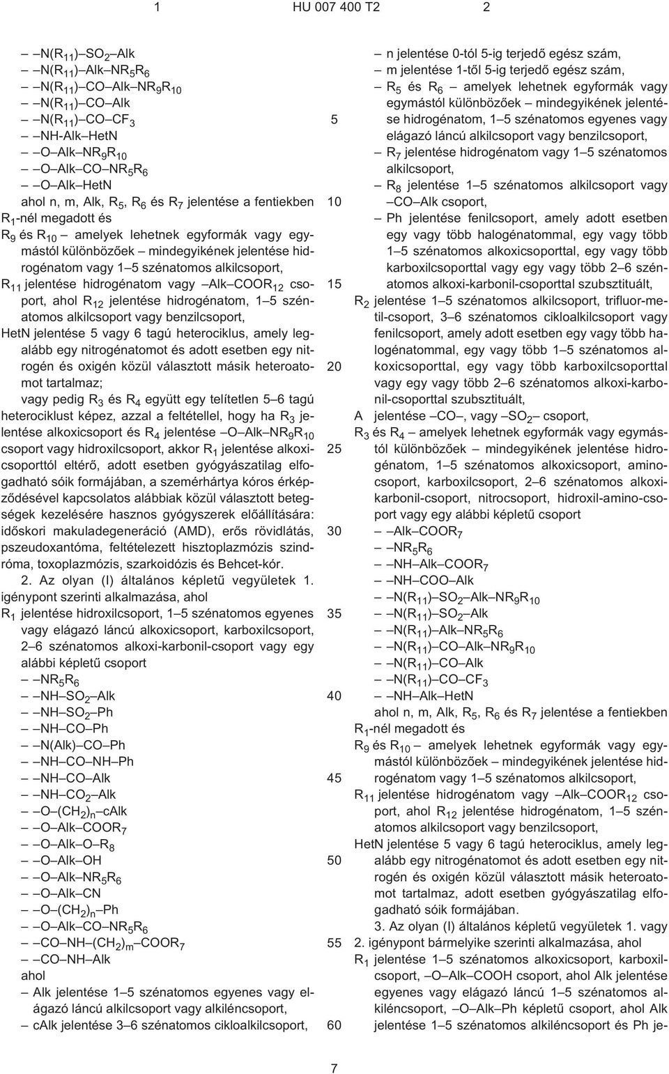 csoport, R 12 jelentése hidrogénatom, 1 szénatomos alkilcsoport vagy benzilcsoport, HetN jelentése vagy 6 tagú heterociklus, amely legalább egy nitrogénatomot és adott esetben egy nitrogén és oxigén