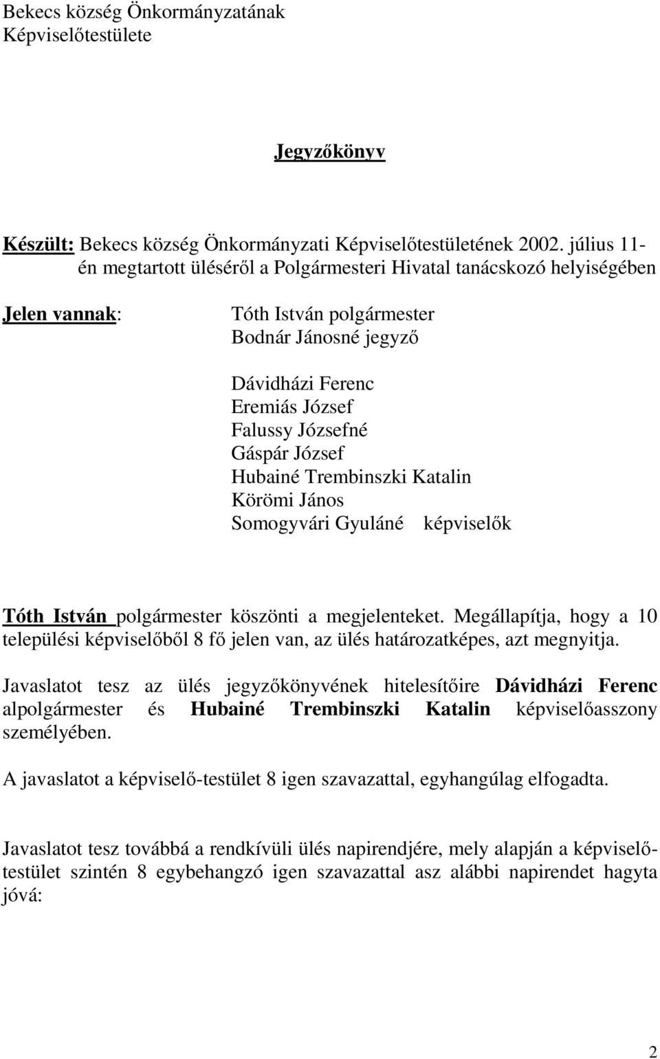 József Hubainé Trembinszki Katalin Körömi János Somogyvári Gyuláné képviselők Tóth István polgármester köszönti a megjelenteket.