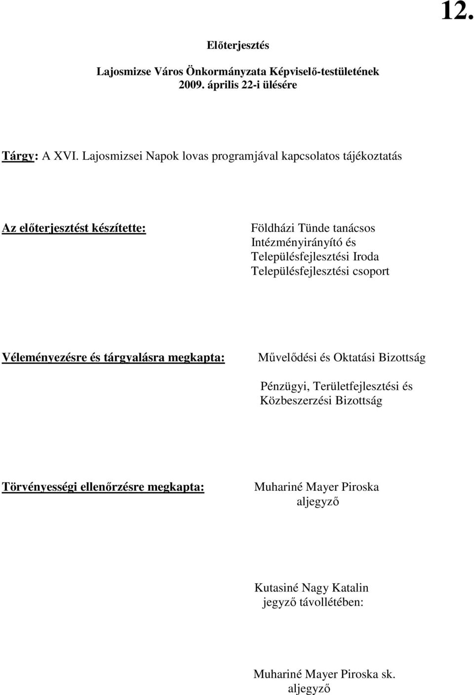 Településfejlesztési Iroda Településfejlesztési csoport Véleményezésre és tárgyalásra megkapta: Mővelıdési és Oktatási Bizottság Pénzügyi,