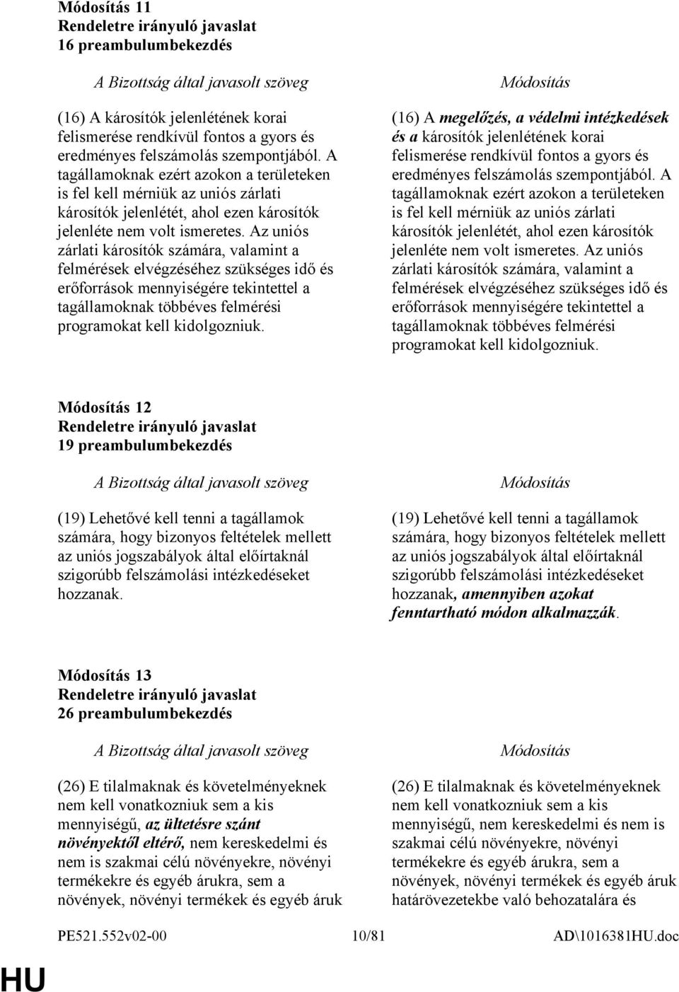 Az uniós zárlati károsítók számára, valamint a felmérések elvégzéséhez szükséges idő és erőforrások mennyiségére tekintettel a tagállamoknak többéves felmérési programokat kell kidolgozniuk.