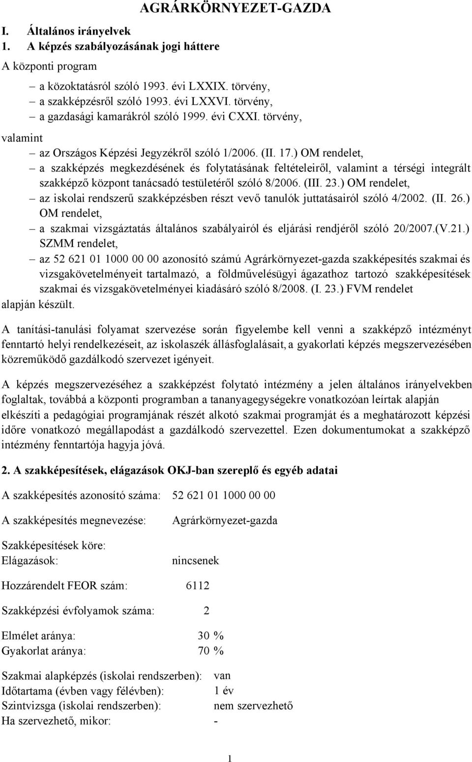 ) OM rendelet, a szakképzés megkezdésének és folytatásának feltételeiről, valamint a térségi integrált szakképző központ tanácsadó testületéről szóló 8/2006. (III. 23.