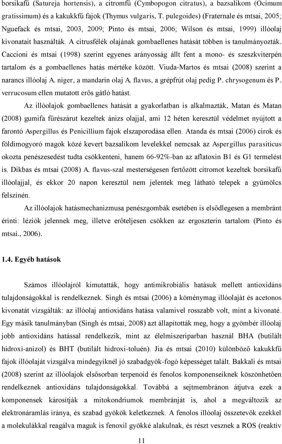 A citrusfélék olajának gombaellenes hatását többen is tanulmányozták.