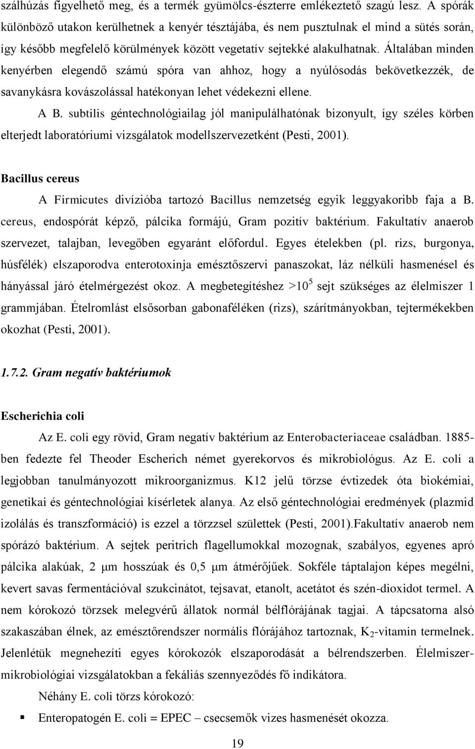 Általában minden kenyérben elegendő számú spóra van ahhoz, hogy a nyúlósodás bekövetkezzék, de savanykásra kovászolással hatékonyan lehet védekezni ellene. A B.