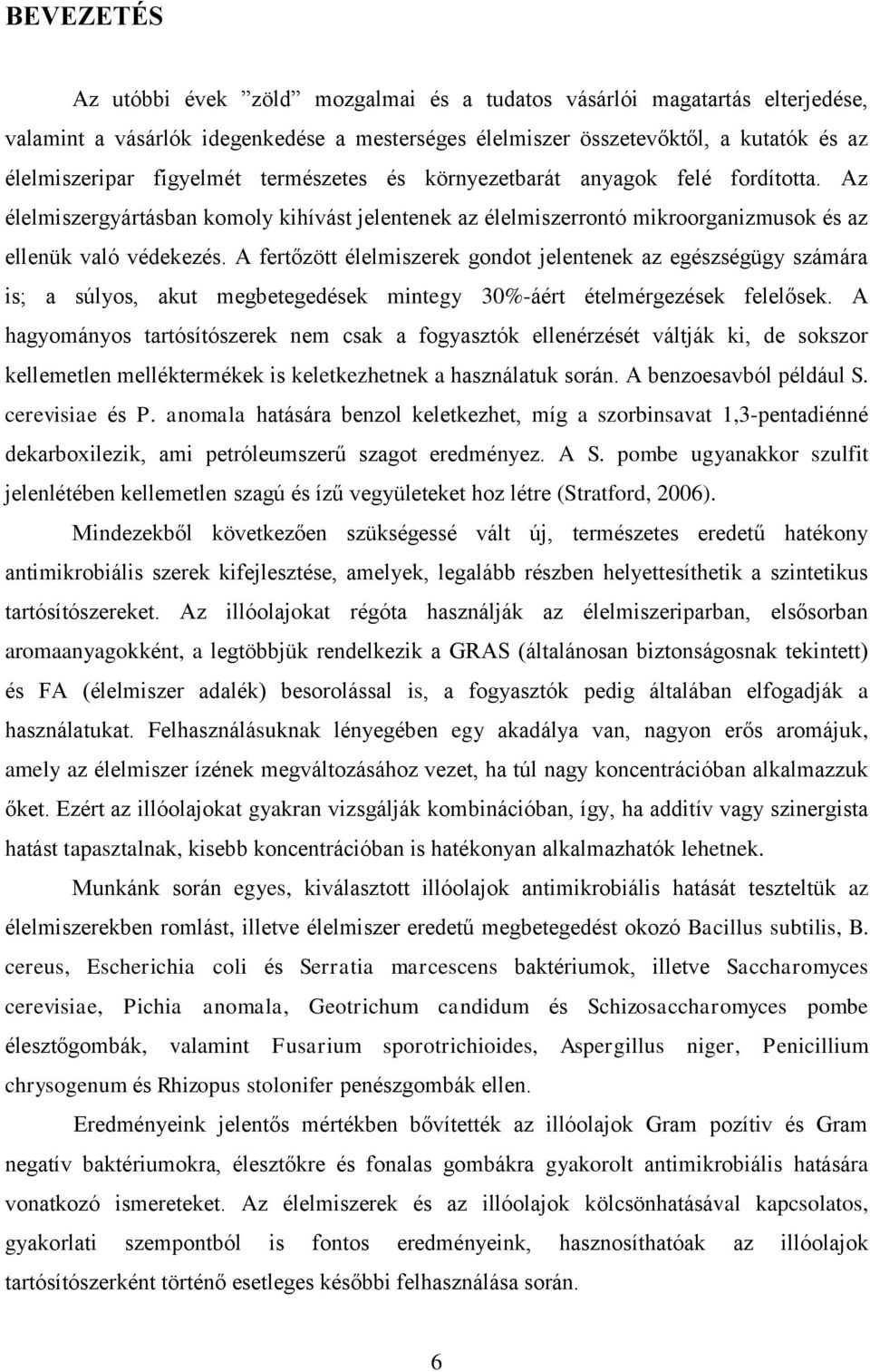 A fertőzött élelmiszerek gondot jelentenek az egészségügy számára is; a súlyos, akut megbetegedések mintegy 30%-áért ételmérgezések felelősek.