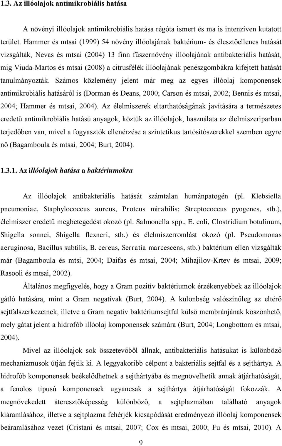 mtsai (2008) a citrusfélék illóolajának penészgombákra kifejtett hatását tanulmányozták.