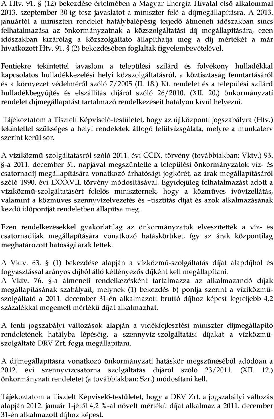 állapíthatja meg a díj mértékét a már hivatkozott Htv. 91. (2) bekezdésében foglaltak figyelembevételével.