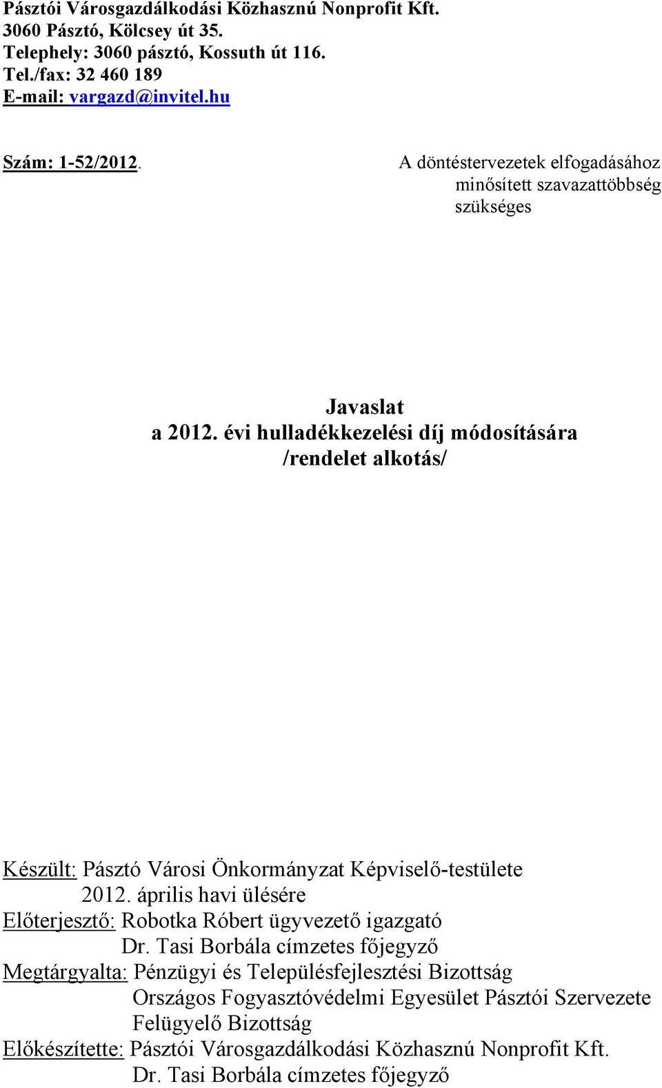 évi hulladékkezelési díj módosítására /rendelet alkotás/ Készült: Pásztó Városi Önkormányzat Képviselő-testülete 2012.