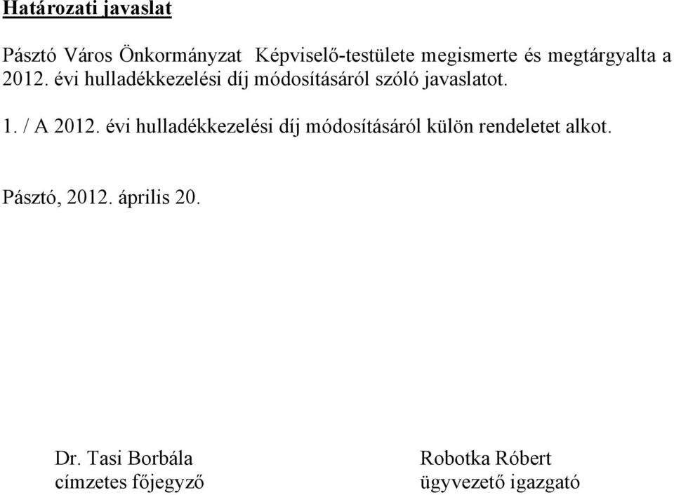 / A 2012. évi hulladékkezelési díj módosításáról külön rendeletet alkot.