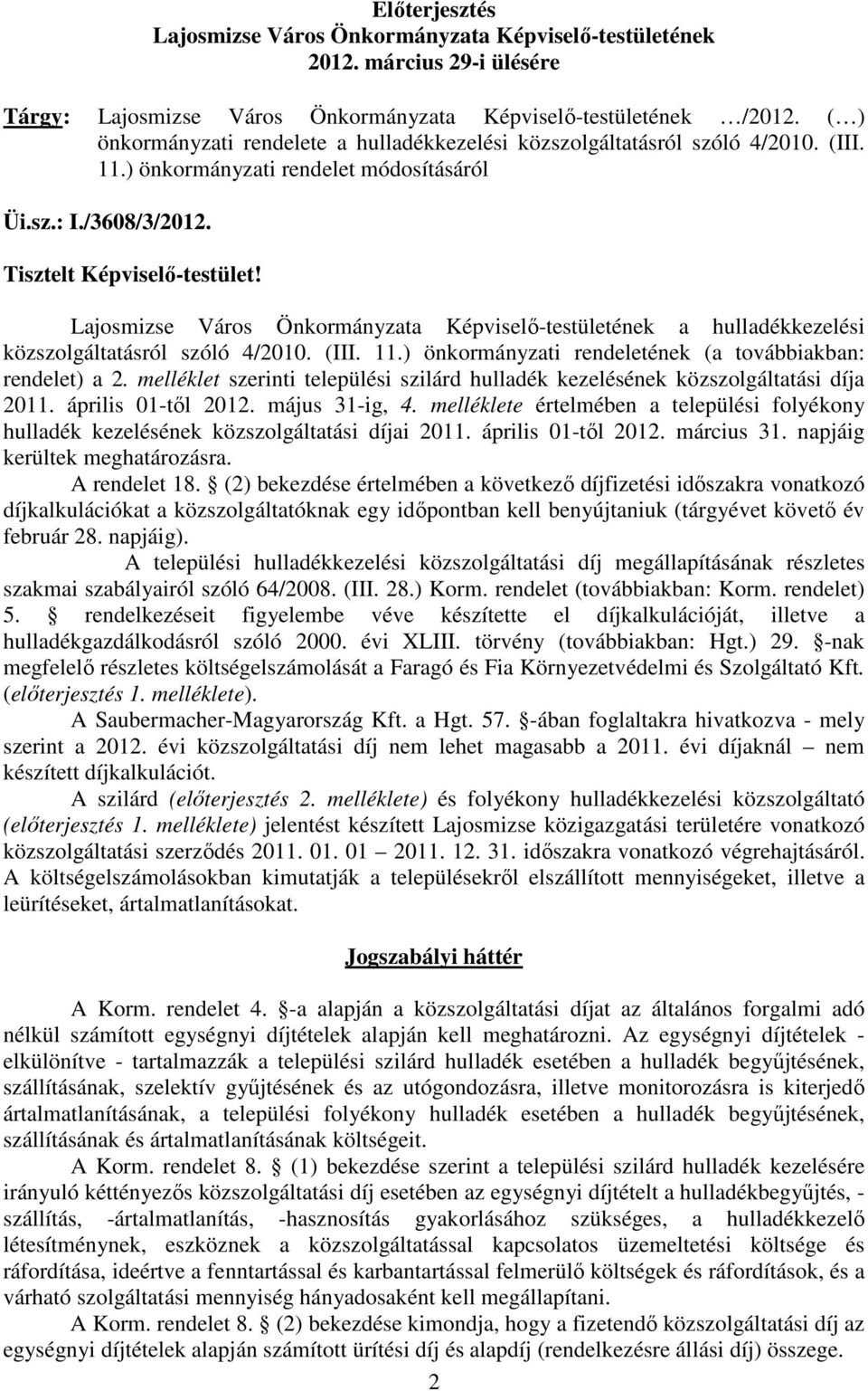 Lajosmizse Város Önkormányzata Képviselı-testületének a hulladékkezelési közszolgáltatásról szóló 4/2010. (III. 11.) önkormányzati rendeletének (a továbbiakban: rendelet) a 2.