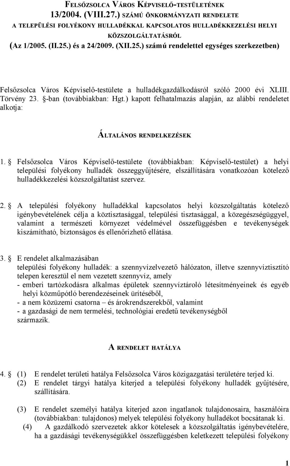 ) kapott felhatalmazás alapján, az alábbi rendeletet alkotja: ÁLTALÁNOS RENDELKEZÉSEK 1.