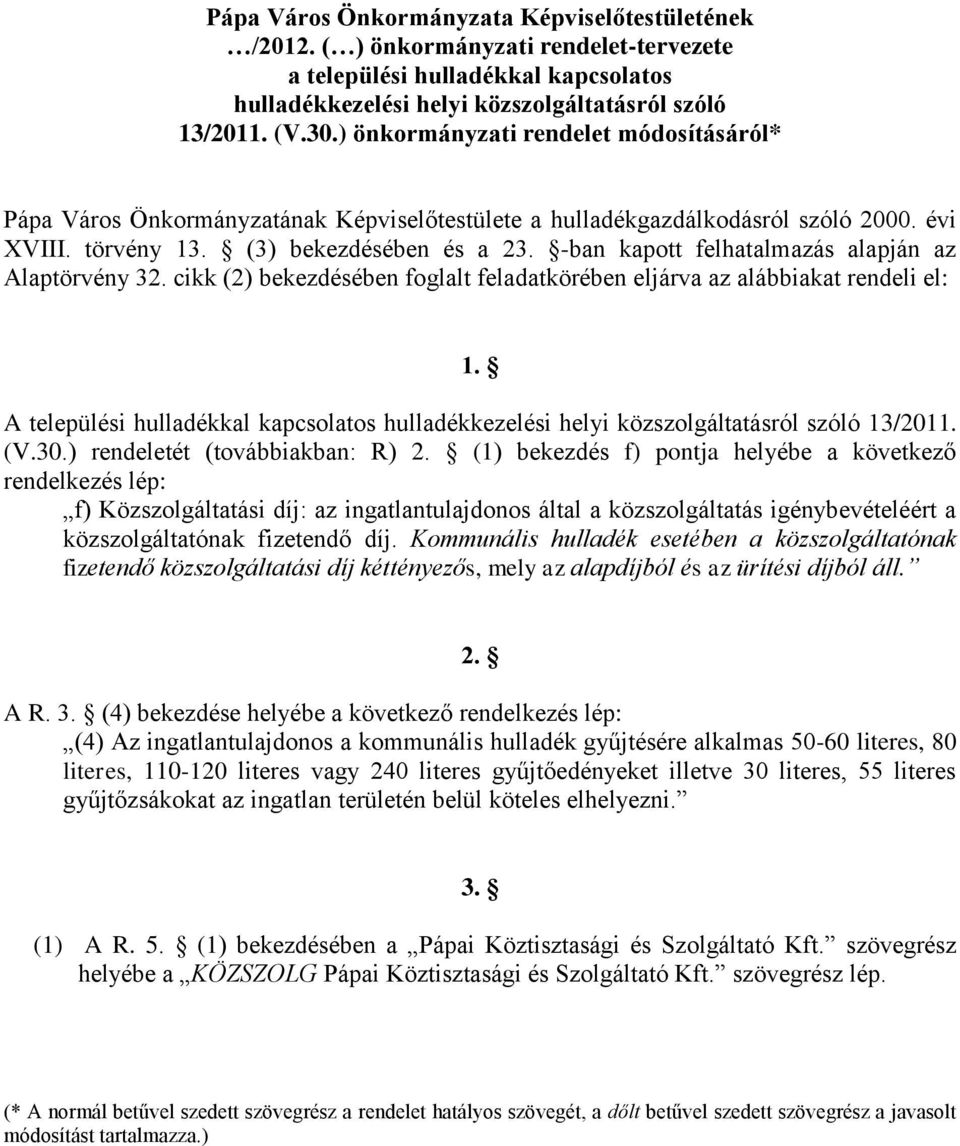 -ban kapott felhatalmazás alapján az Alaptörvény 32. cikk (2) bekezdésében foglalt feladatkörében eljárva az alábbiakat rendeli el: 1.