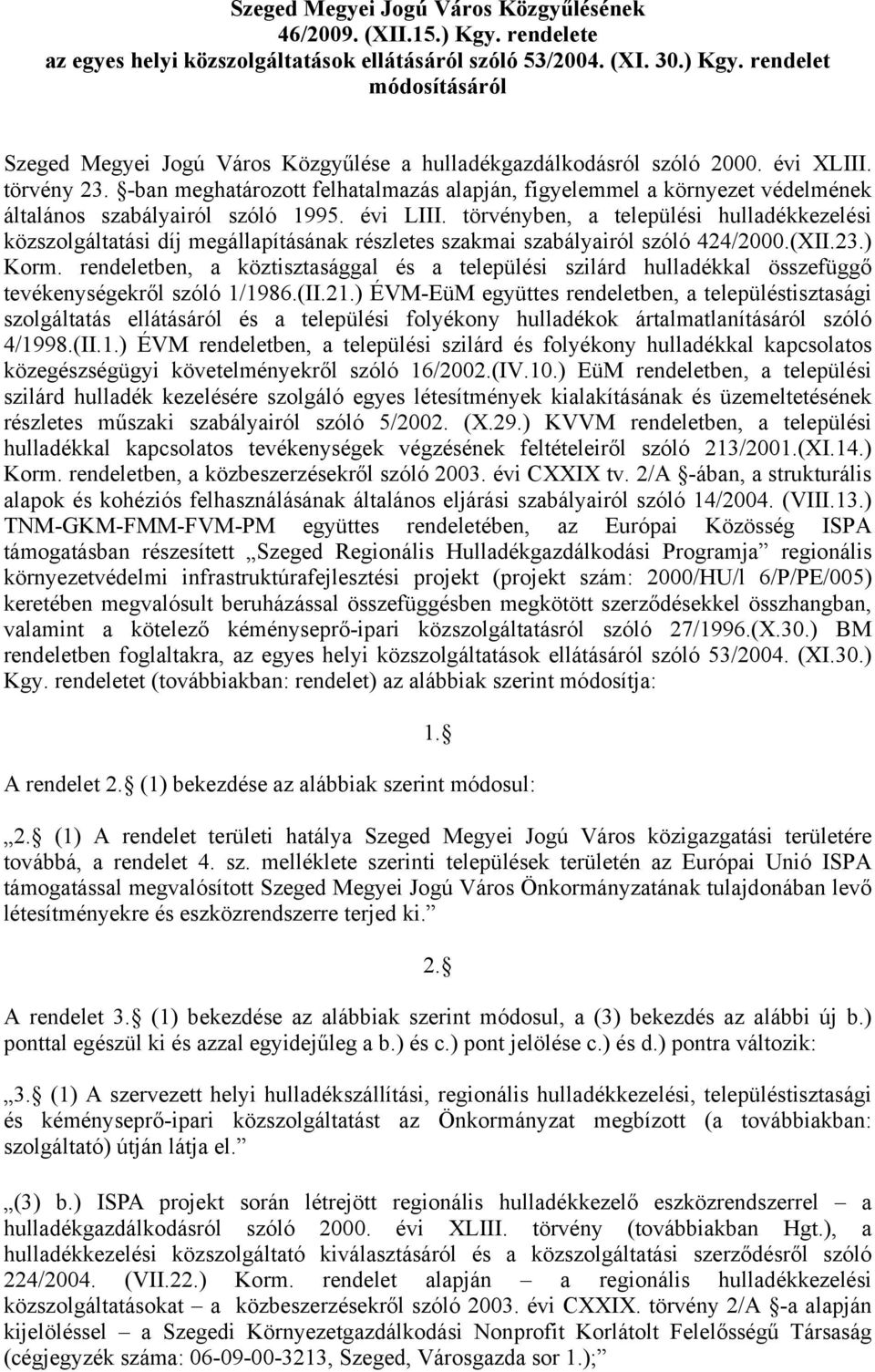 törvényben, a települési hulladékkezelési közszolgáltatási díj megállapításának részletes szakmai szabályairól szóló 424/2000.(XII.23.) Korm.