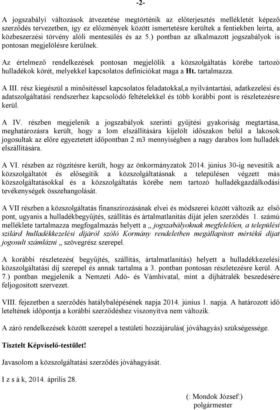 Az értelmező rendelkezések pontosan megjelölik a közszolgáltatás körébe tartozó hulladékok körét, melyekkel kapcsolatos definíciókat maga a Ht. tartalmazza. A III.