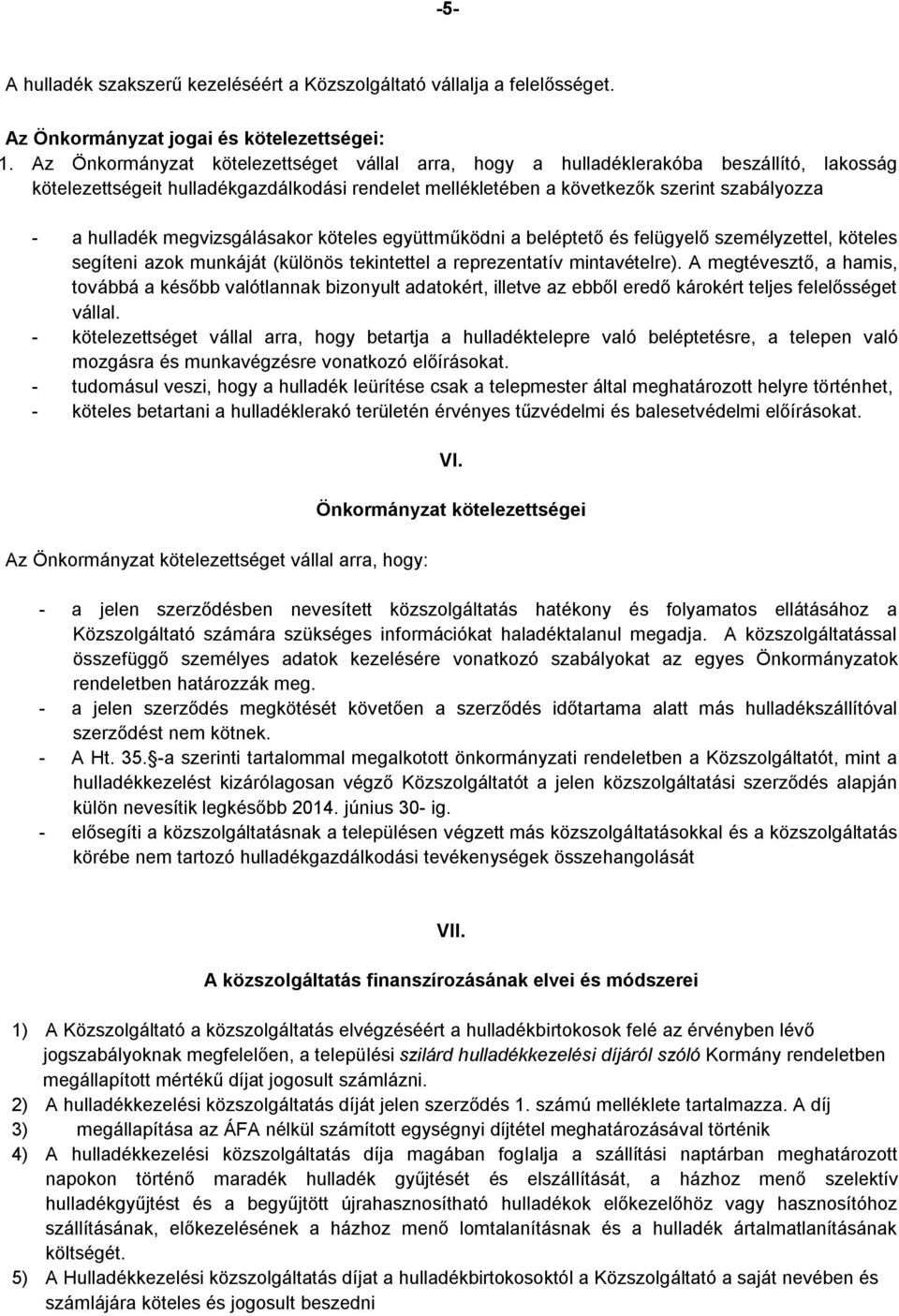 megvizsgálásakor köteles együttműködni a beléptető és felügyelő személyzettel, köteles segíteni azok munkáját (különös tekintettel a reprezentatív mintavételre).