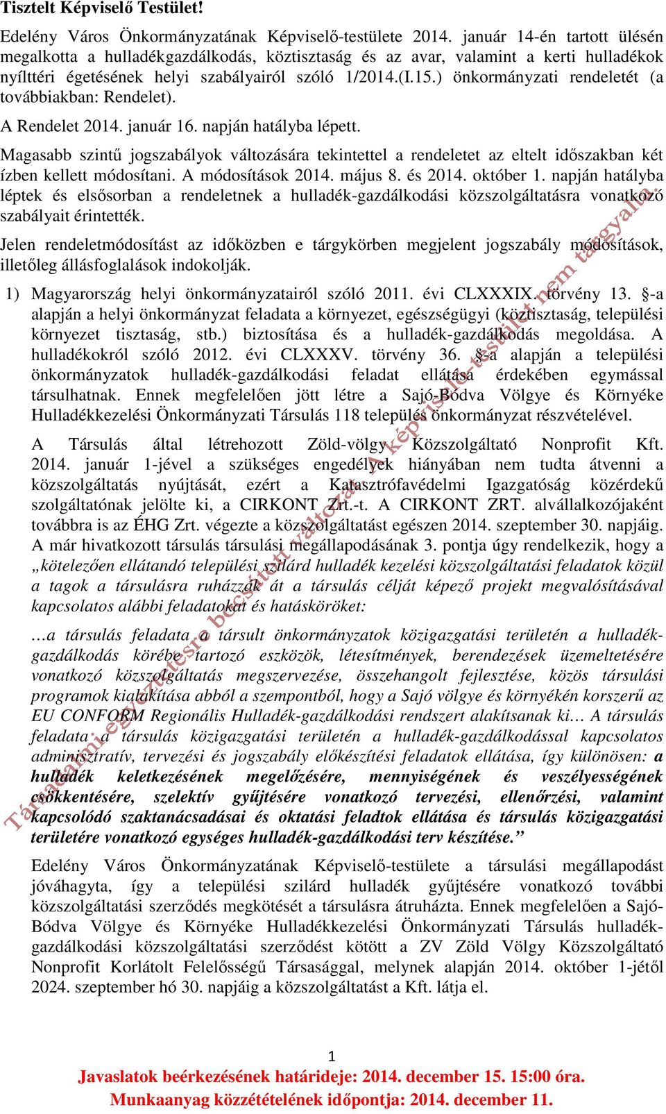 ) önkormányzati rendeletét (a továbbiakban: Rendelet). A Rendelet 2014. január 16. napján hatályba lépett.