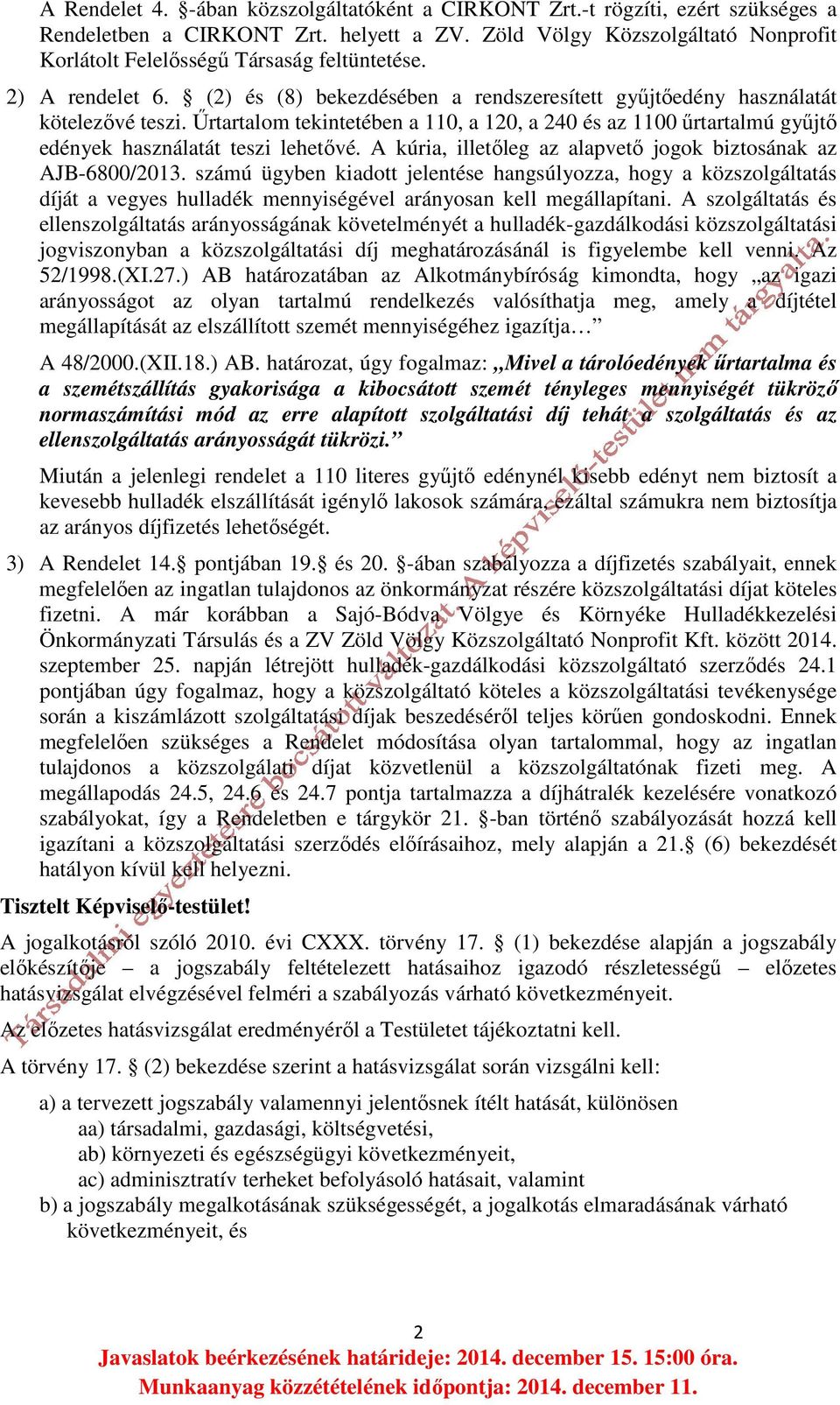 Űrtartalom tekintetében a 110, a 120, a 240 és az 1100 űrtartalmú gyűjtő edények használatát teszi lehetővé. A kúria, illetőleg az alapvető jogok biztosának az AJB-6800/2013.