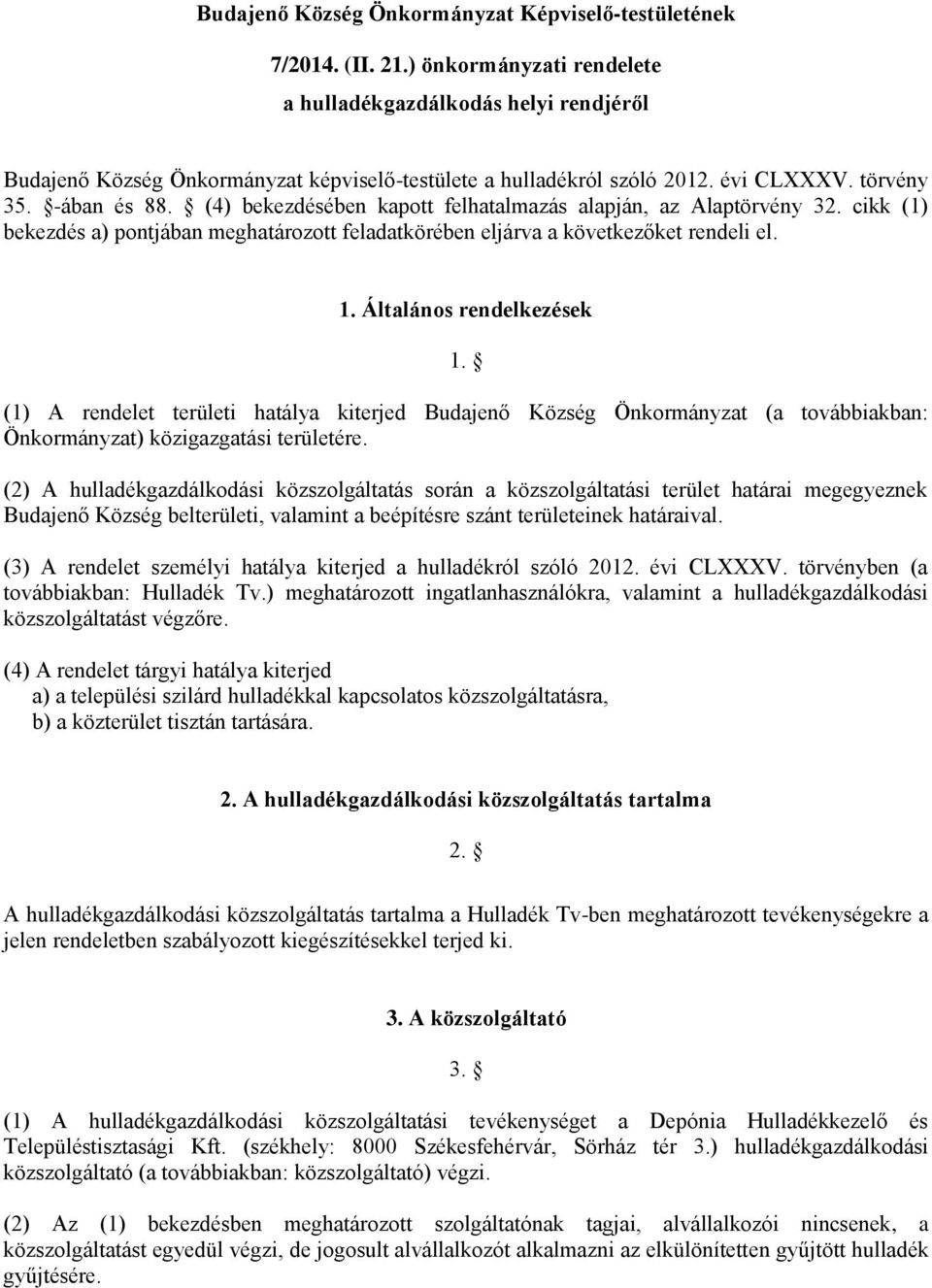 (4) bekezdésében kapott felhatalmazás alapján, az Alaptörvény 32. cikk (1) bekezdés a) pontjában meghatározott feladatkörében eljárva a következőket rendeli el. 1. Általános rendelkezések 1.