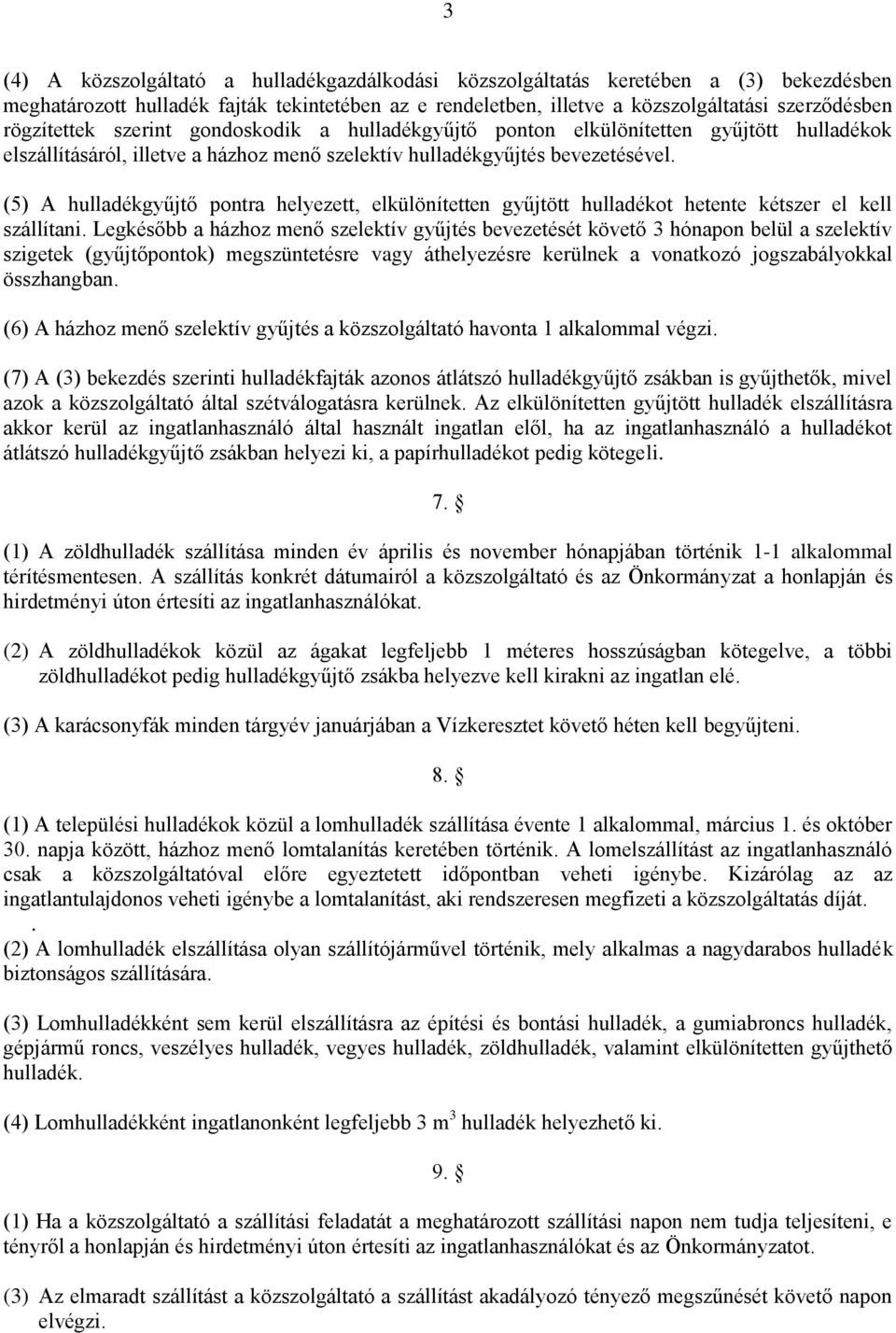 (5) A hulladékgyűjtő pontra helyezett, elkülönítetten gyűjtött hulladékot hetente kétszer el kell szállítani.