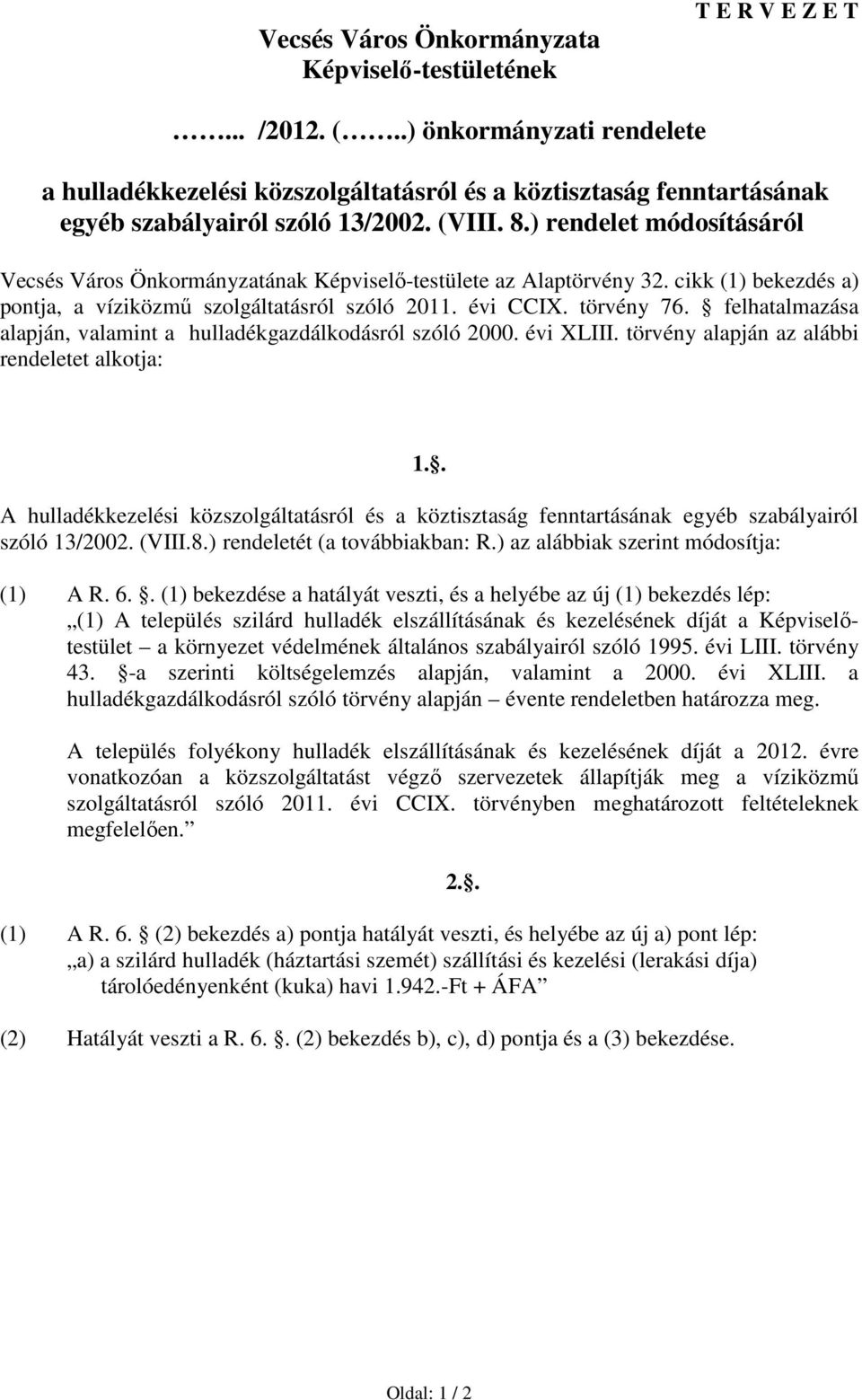 ) rendelet módosításáról Vecsés Város Önkormányzatának Képviselı-testülete az Alaptörvény 32. cikk (1) bekezdés a) pontja, a víziközmő szolgáltatásról szóló 2011. évi CCIX. törvény 76.