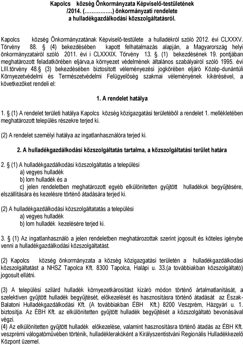 évi i CLXXXIX. Törvény 13.. (1) bekezdésének 19. pontjában meghatározott feladatkörében eljárva,a környezet védelmének általános szabályairól szóló 1995. évi LIII.törvény 48.