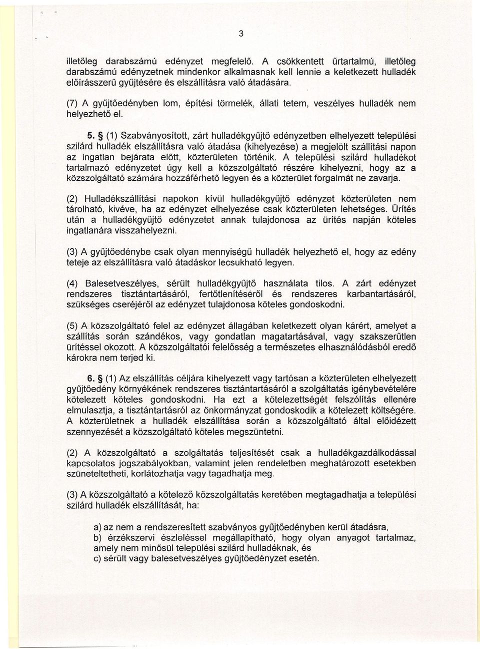 (7) A gyűjtőedényben lom, építési törmelék, állati tetem, veszélyes hulladék nem helyezhető el. 5.