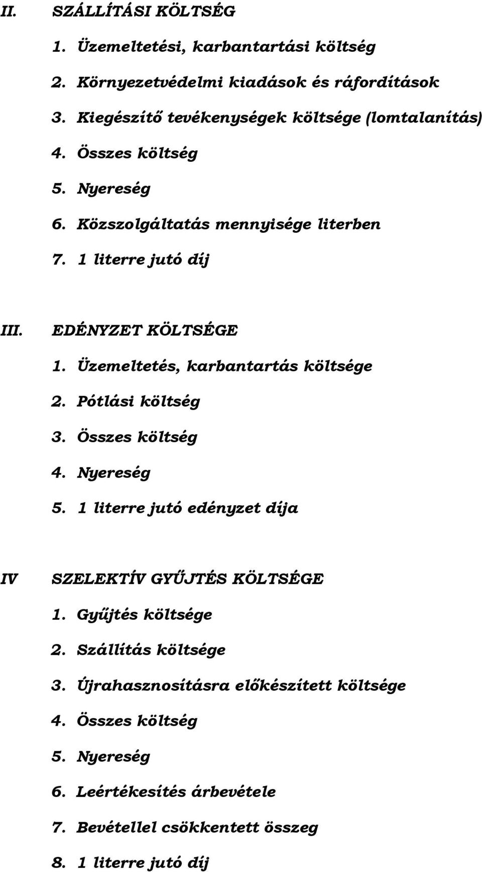 EDÉNYZET KÖLTSÉGE 1. Üzemeltetés, karbantartás költsége 2. Pótlási költség 3. Összes költség 4. Nyereség 5.