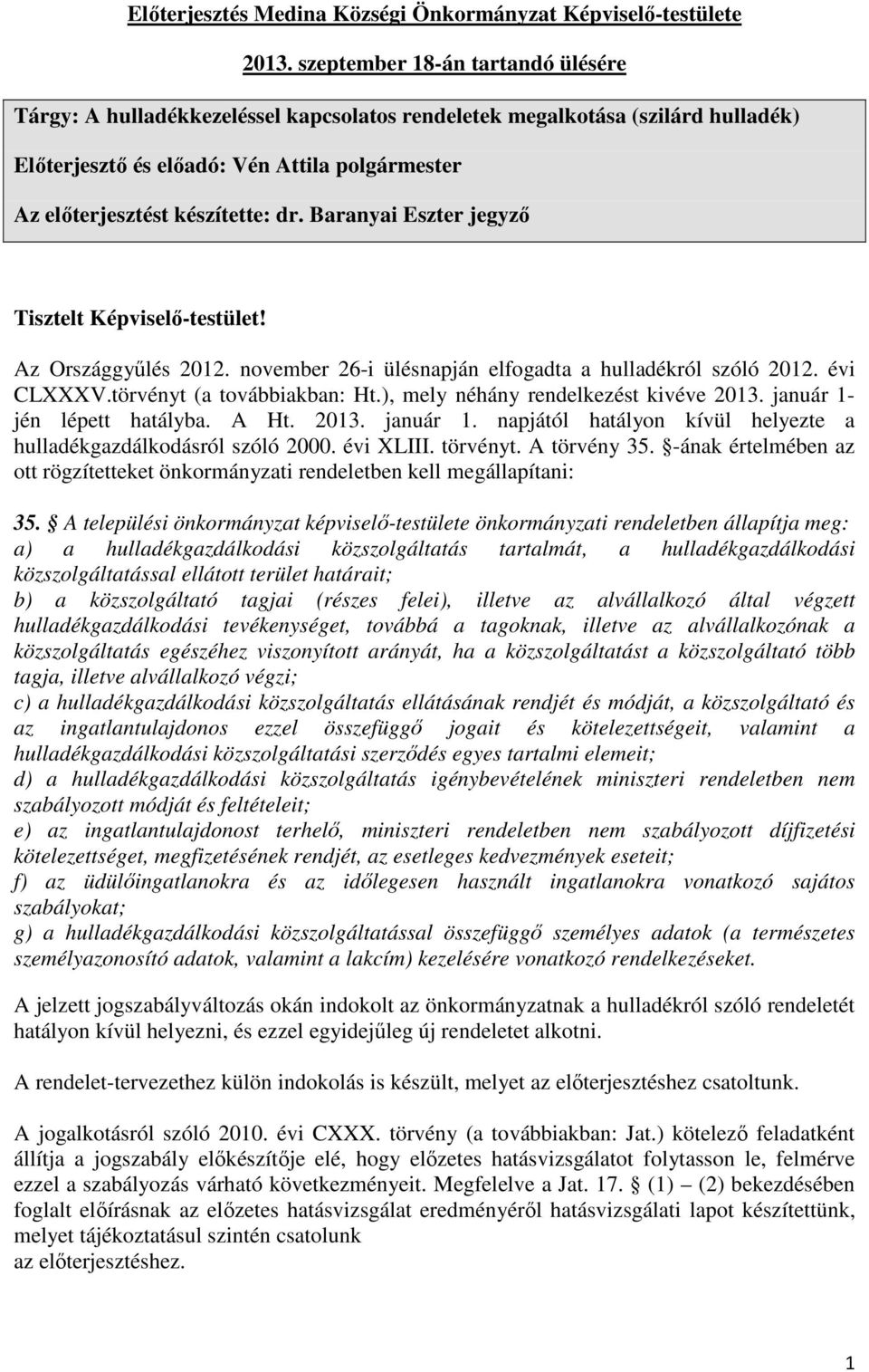 Baranyai Eszter jegyző Tisztelt Képviselő-testület! Az Országgyűlés 2012. november 26-i ülésnapján elfogadta a hulladékról szóló 2012. évi CLXXXV.törvényt (a továbbiakban: Ht.