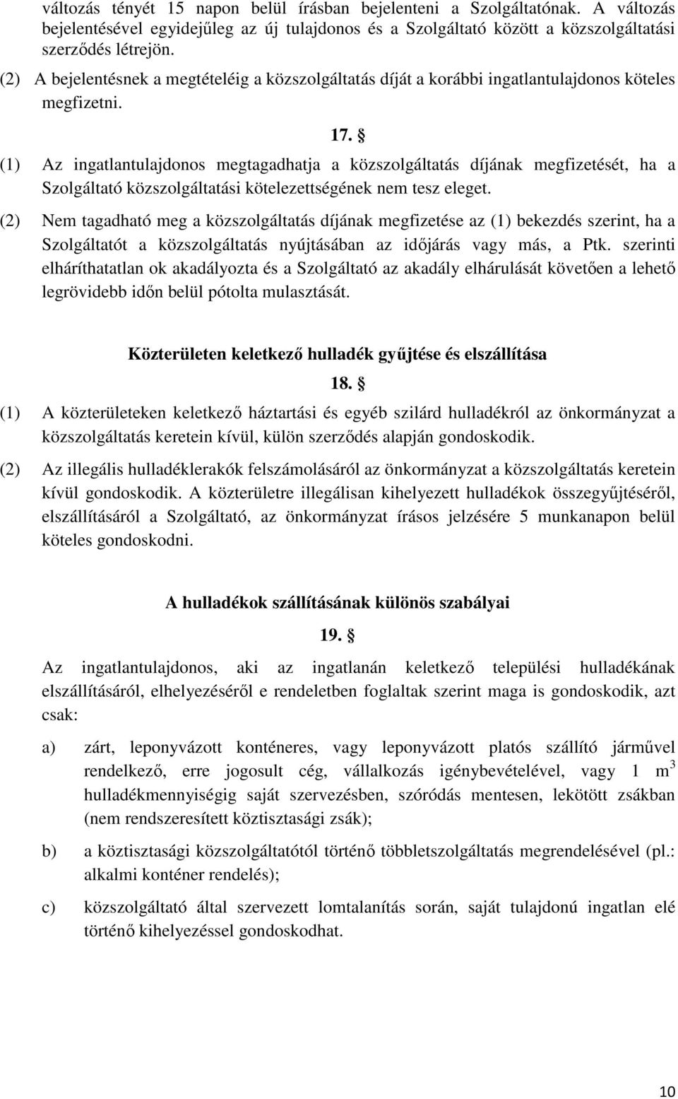 (1) Az ingatlantulajdonos megtagadhatja a közszolgáltatás díjának megfizetését, ha a Szolgáltató közszolgáltatási kötelezettségének nem tesz eleget.