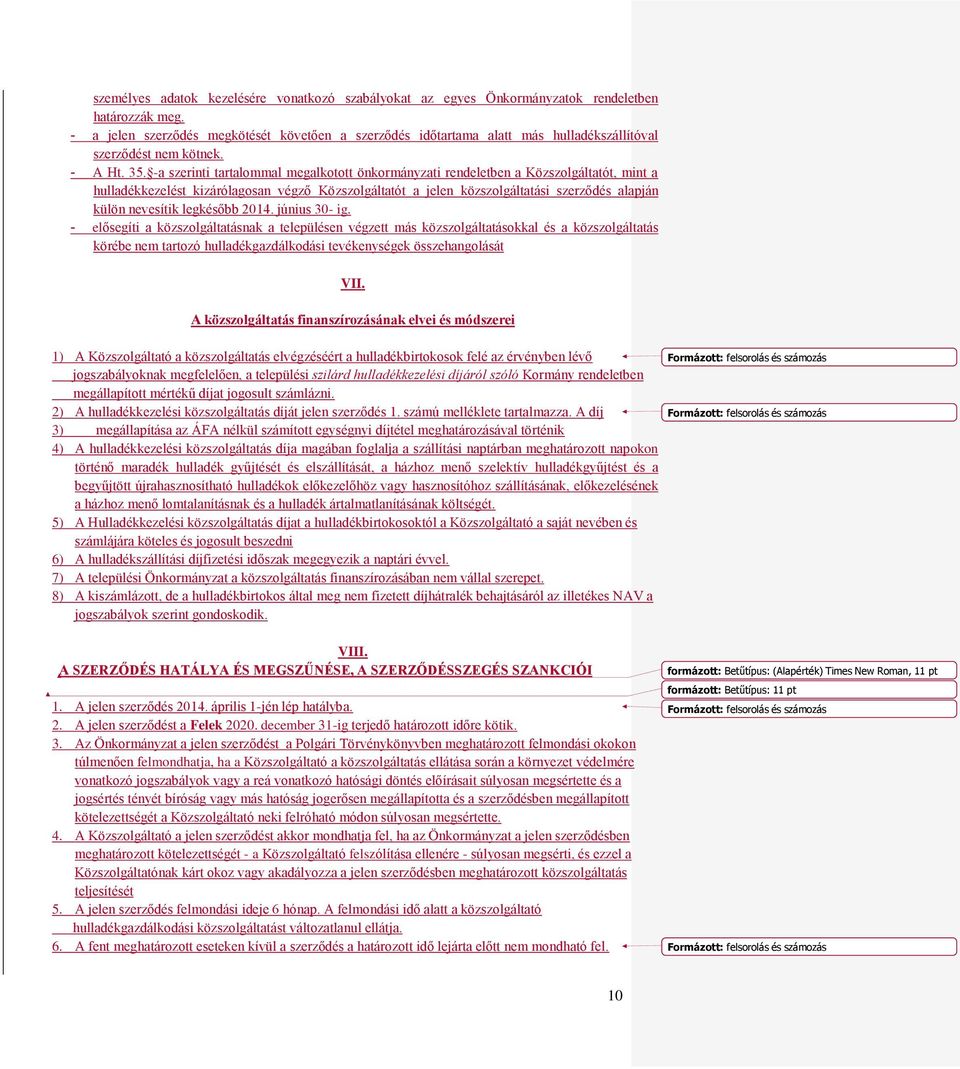 -a szerinti tartalommal megalkotott önkormányzati rendeletben a Közszolgáltatót, mint a hulladékkezelést kizárólagosan végző Közszolgáltatót a jelen közszolgáltatási szerződés alapján külön nevesítik