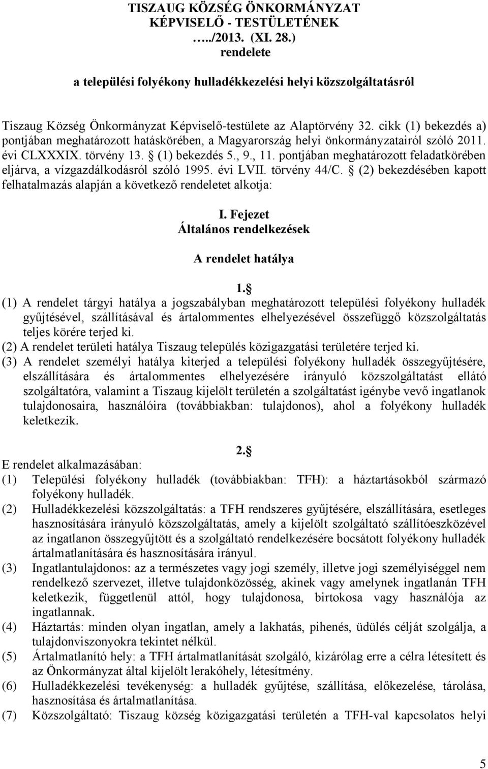 cikk (1) bekezdés a) pontjában meghatározott hatáskörében, a Magyarország helyi önkormányzatairól szóló 2011. évi CLXXXIX. törvény 13. (1) bekezdés 5., 9., 11.
