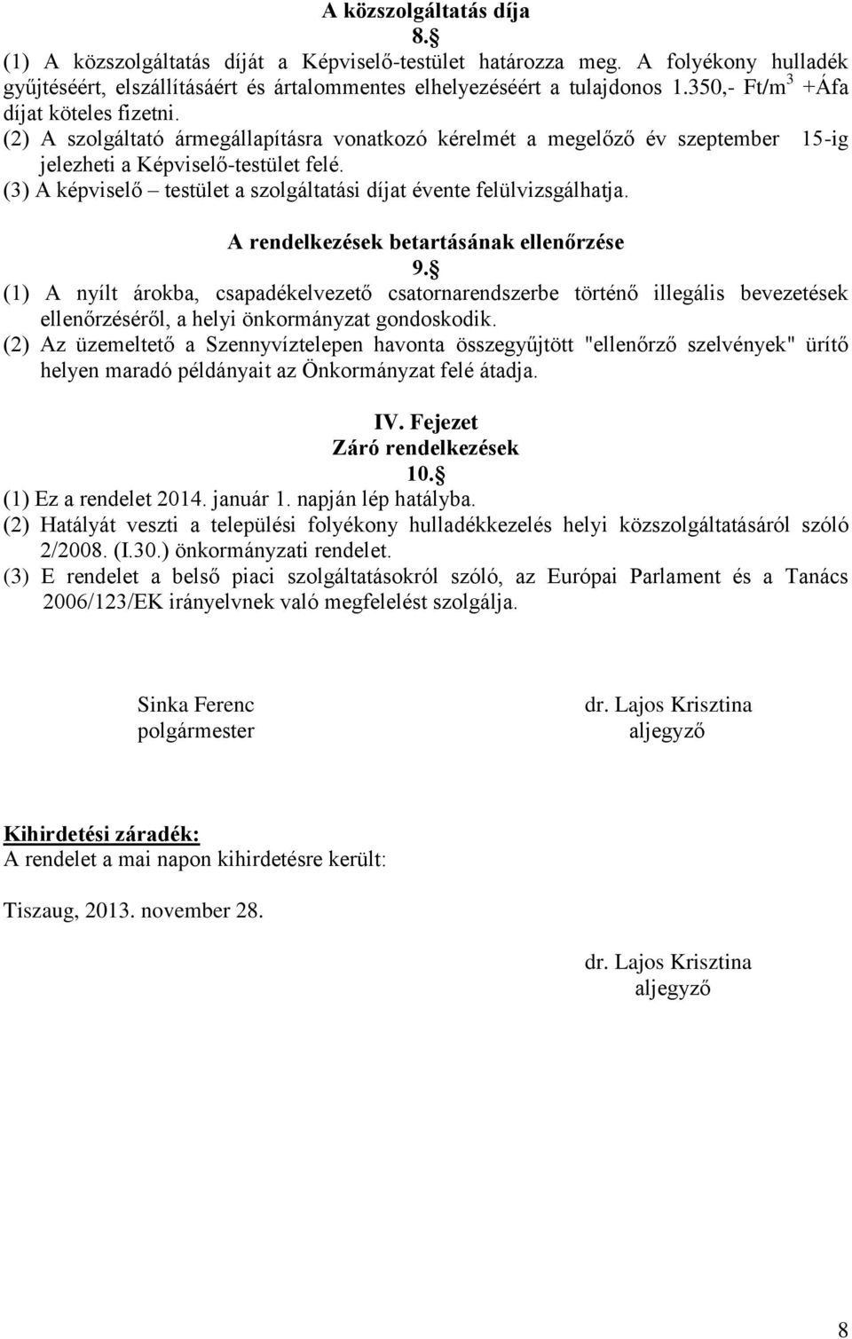 (3) A képviselő testület a szolgáltatási díjat évente felülvizsgálhatja. A rendelkezések betartásának ellenőrzése 9.