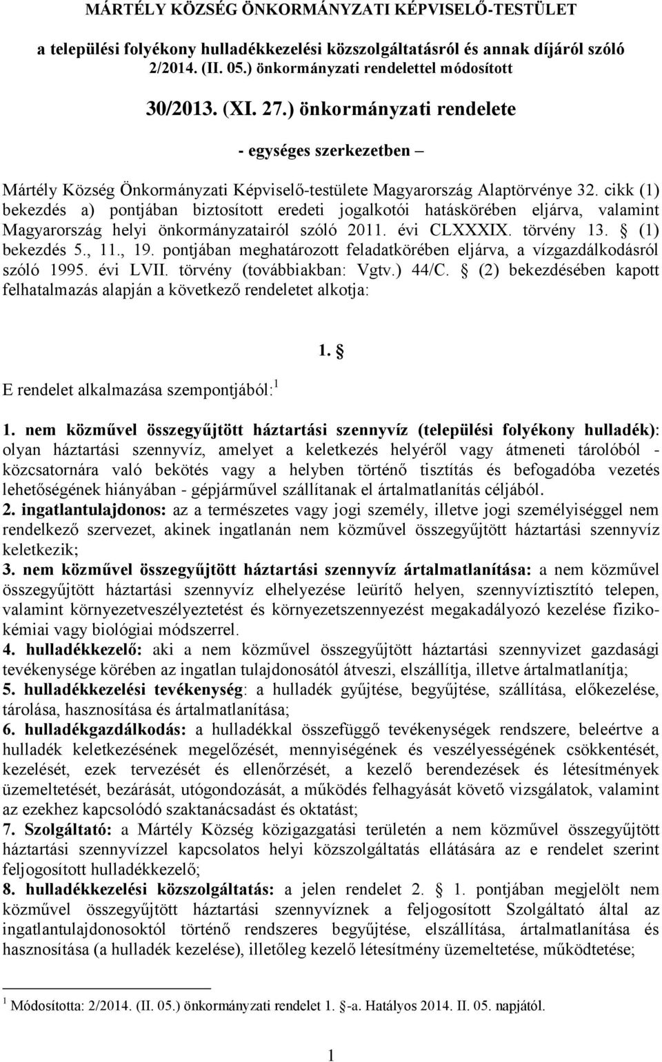 cikk (1) bekezdés a) pontjában biztosított eredeti jogalkotói hatáskörében eljárva, valamint Magyarország helyi önkormányzatairól szóló 2011. évi CLXXXIX. törvény 13. (1) bekezdés 5., 11., 19.