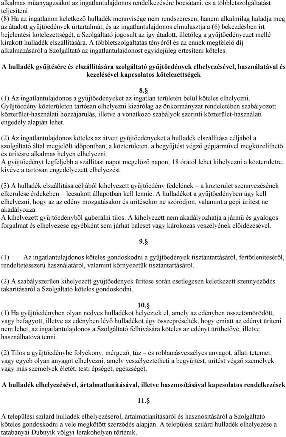 bejelentési kötelezettségét, a Szolgáltató jogosult az így átadott, illetőleg a gyűjtőedényezet mellé kirakott hulladék elszállítására.