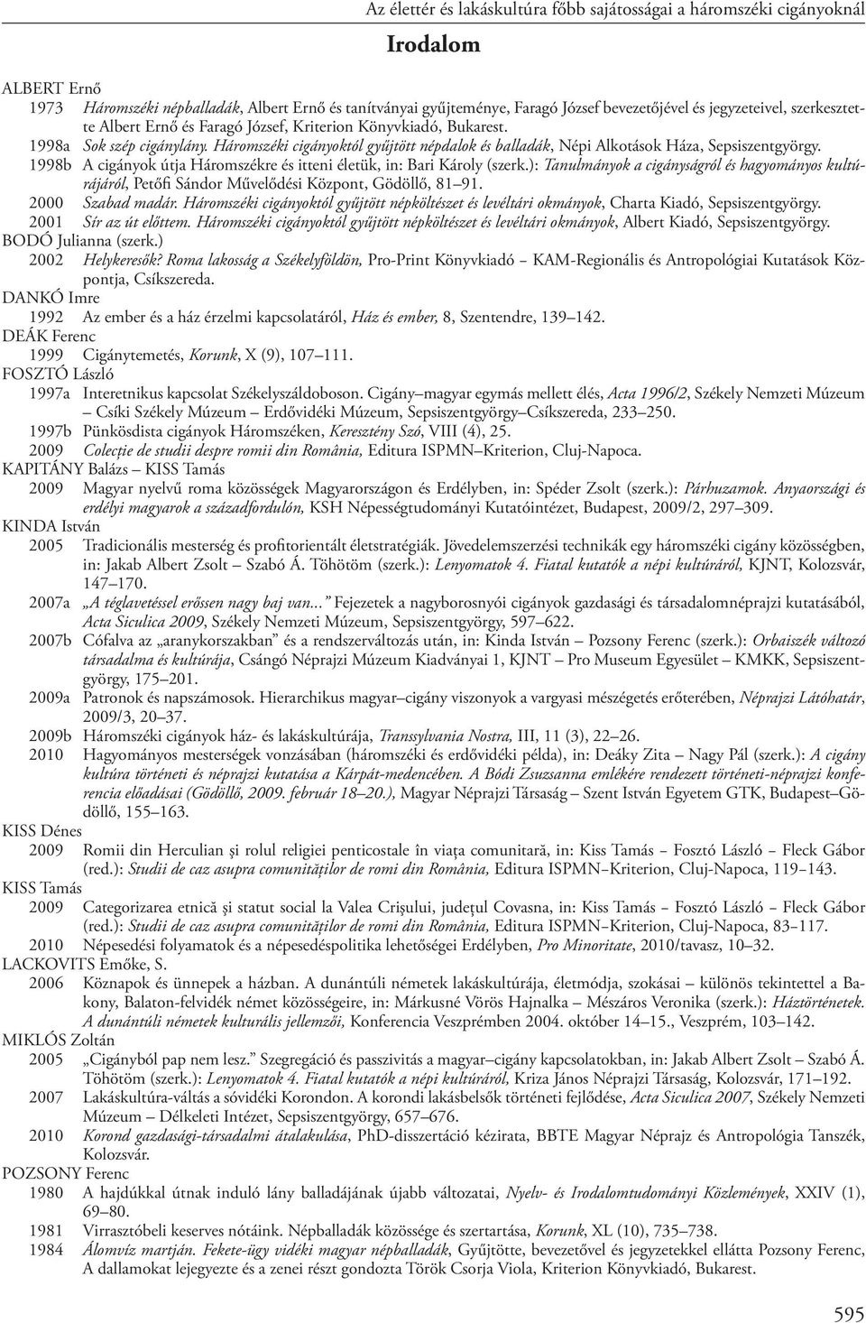 Háromszéki cigányoktól gyűjtött népdalok és balladák, Népi Alkotások Háza, Sepsiszentgyörgy. 1998b A cigányok útja Háromszékre és itteni életük, in: Bari Károly (szerk.