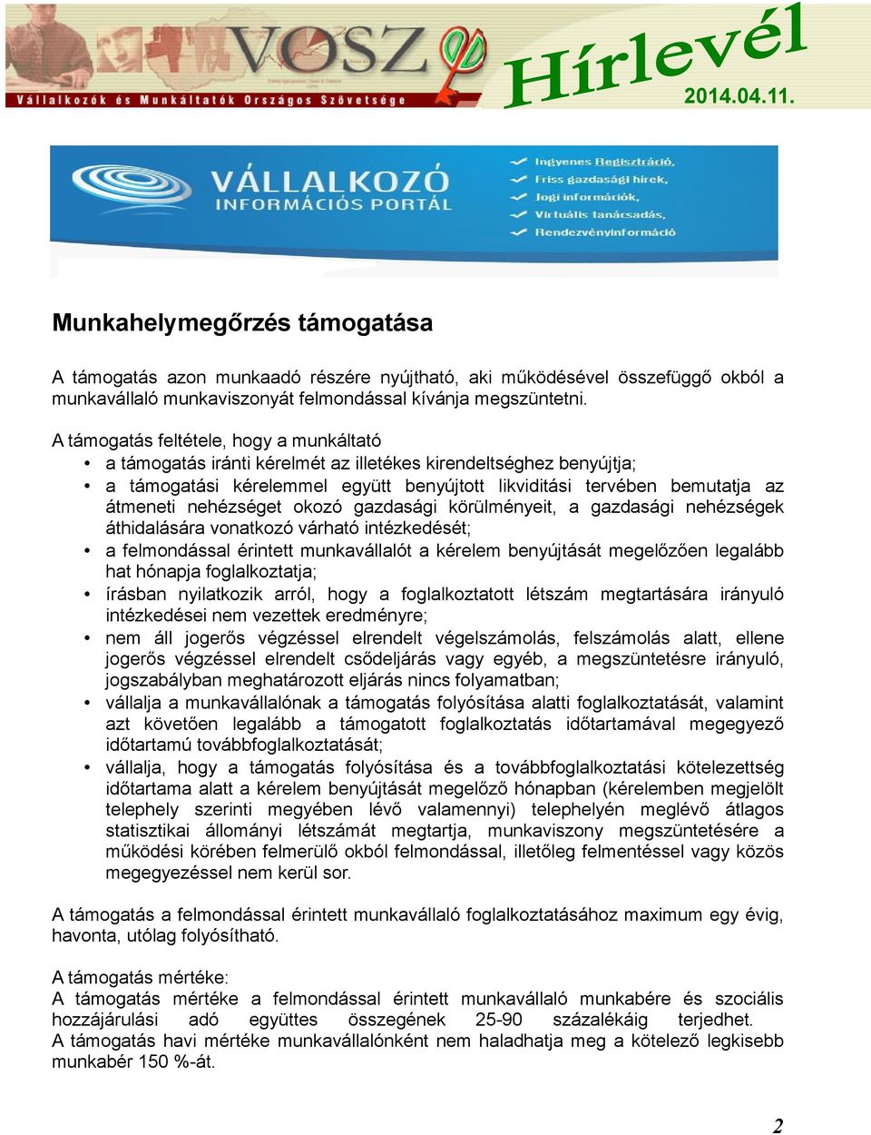 nehézséget okozó gazdasági körülményeit, a gazdasági nehézségek áthidalására vonatkozó várható intézkedését; a felmondással érintett munkavállalót a kérelem benyújtását megelőzően legalább hat