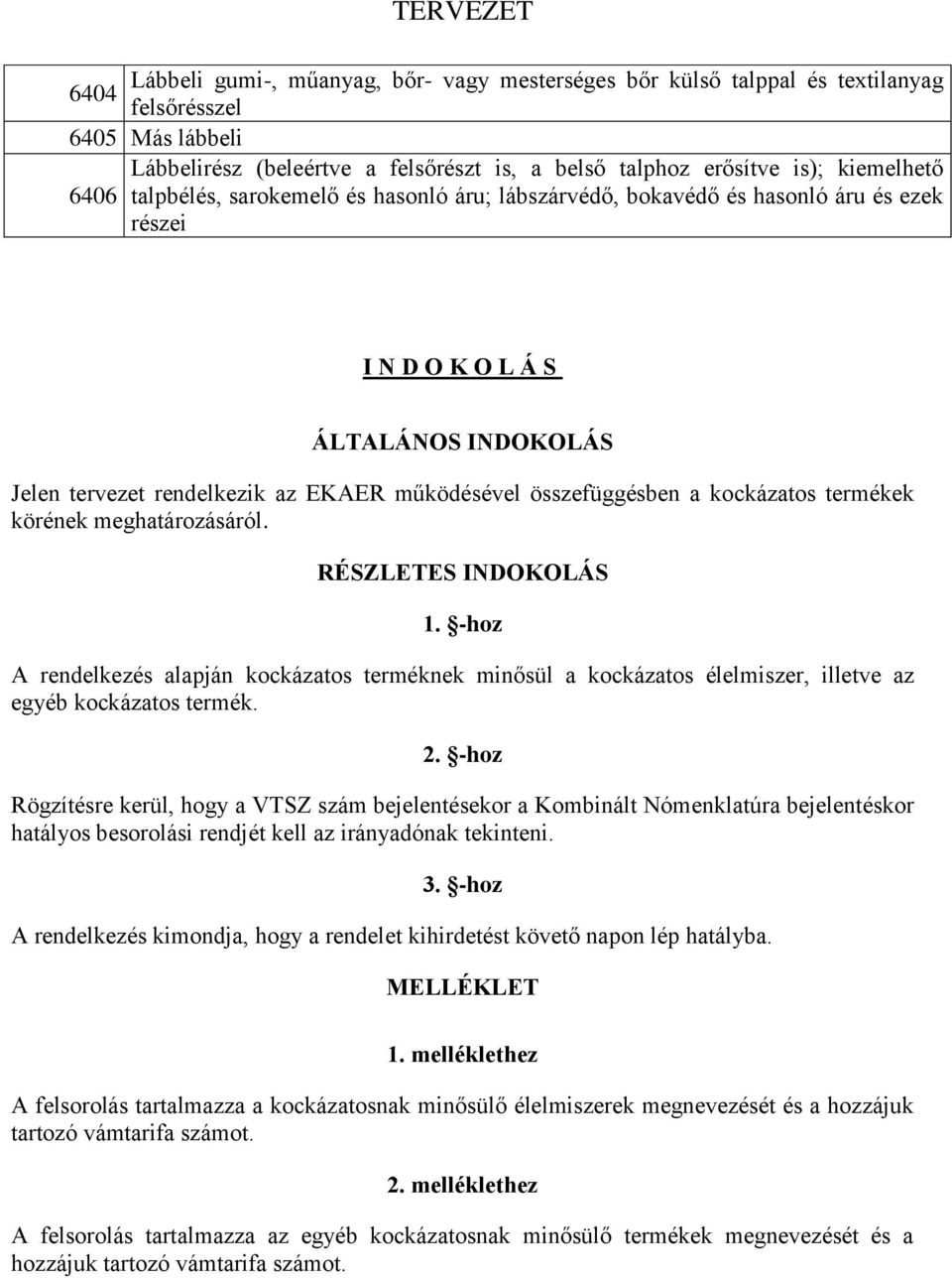 összefüggésben a kockázatos termékek körének meghatározásáról. RÉSZLETES INDOKOLÁS 1.
