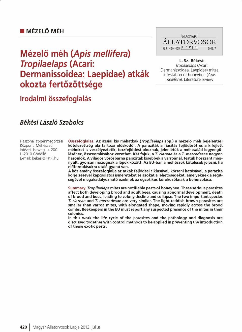 Literature review Irodalmi összefoglalás Békési László Szabolcs Haszonál lat-gén megőrzési Központ, Méhészeti Intézet. Isaszegi u. 200. H-2010 Gödöllő. E-mail: bekesi@katki.hu Összefoglalás.