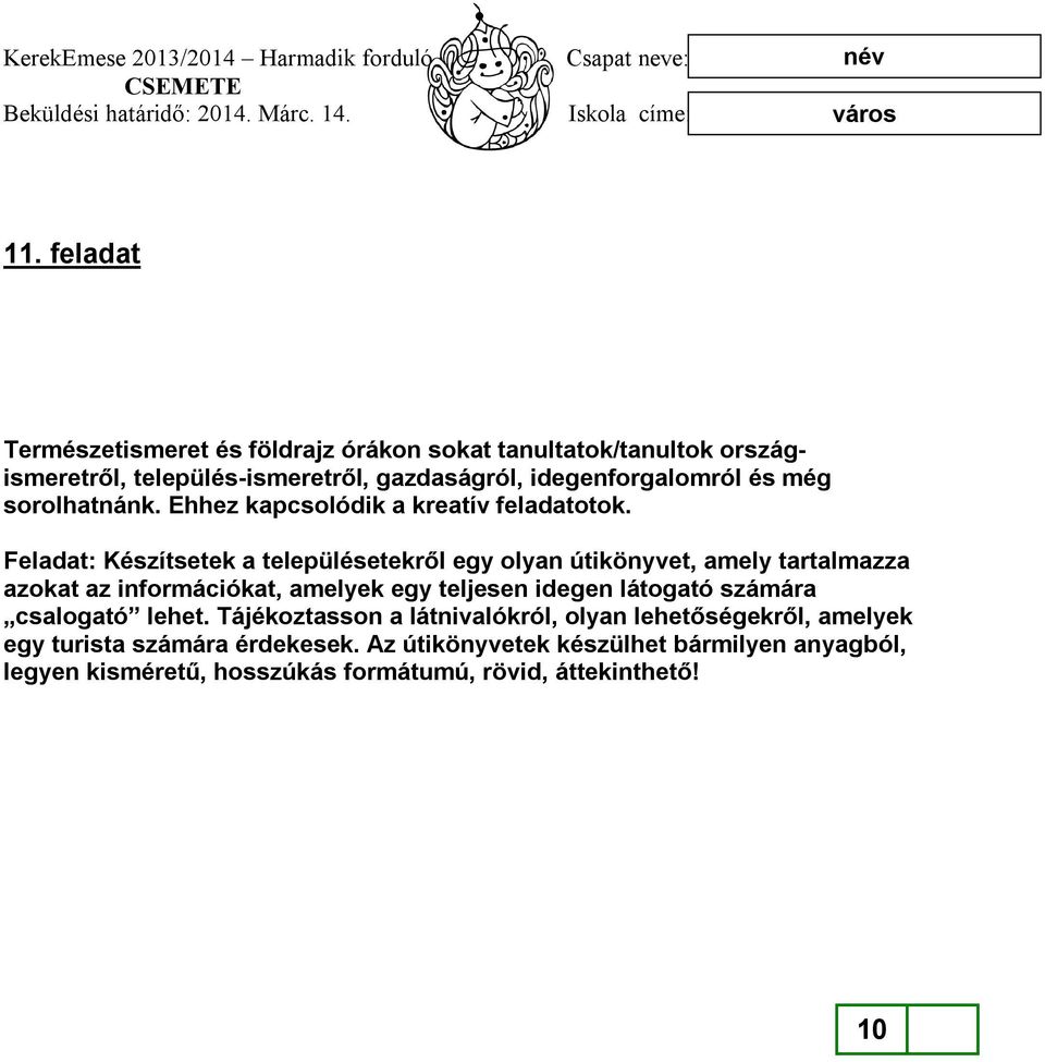 Feladat: Készítsetek a településetekről egy olyan útikönyvet, amely tartalmazza azokat az információkat, amelyek egy teljesen idegen látogató