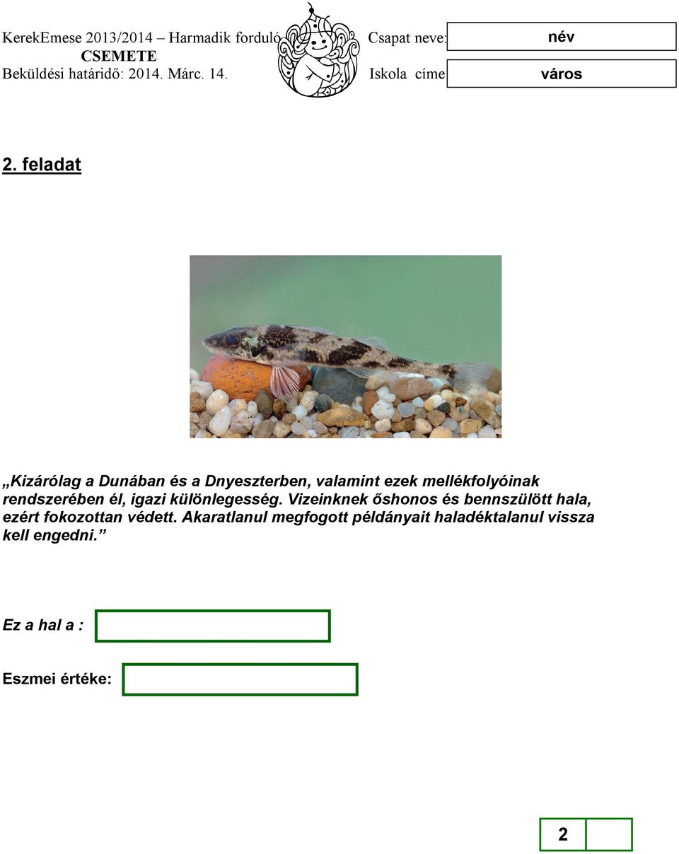 Vizeinknek őshonos és bennszülött hala, ezért fokozottan védett.