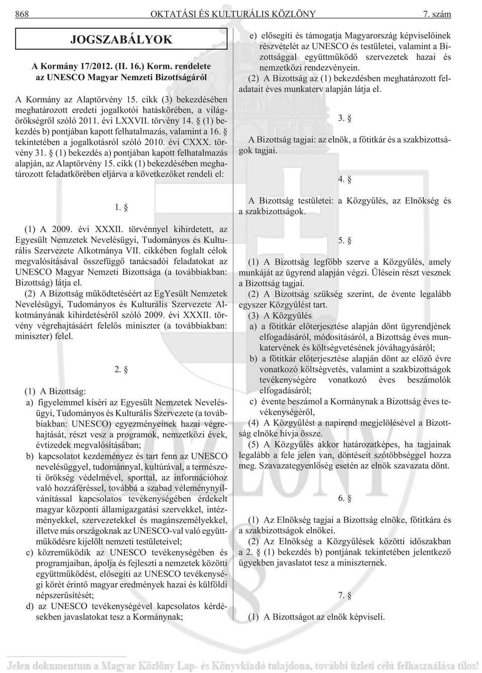 tekintetében a jogalkotásról szóló 2010. évi CXXX. törvény 31. (1) bekezdés a) pontjában kapott felhatalmazás alapján, az Alaptörvény 15.