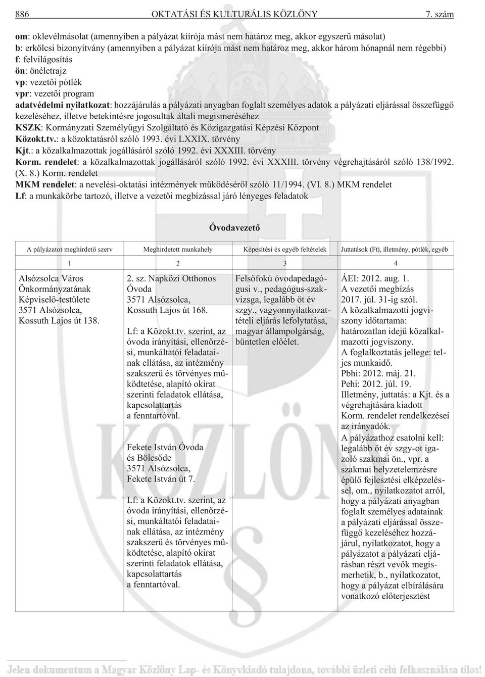 nem régebbi) f: felvilágosítás ön: önéletrajz vp: vezetõi pótlék vpr: vezetõi program adatvédelmi nyilatkozat: hozzájárulás a pályázati anyagban foglalt személyes adatok a pályázati eljárással