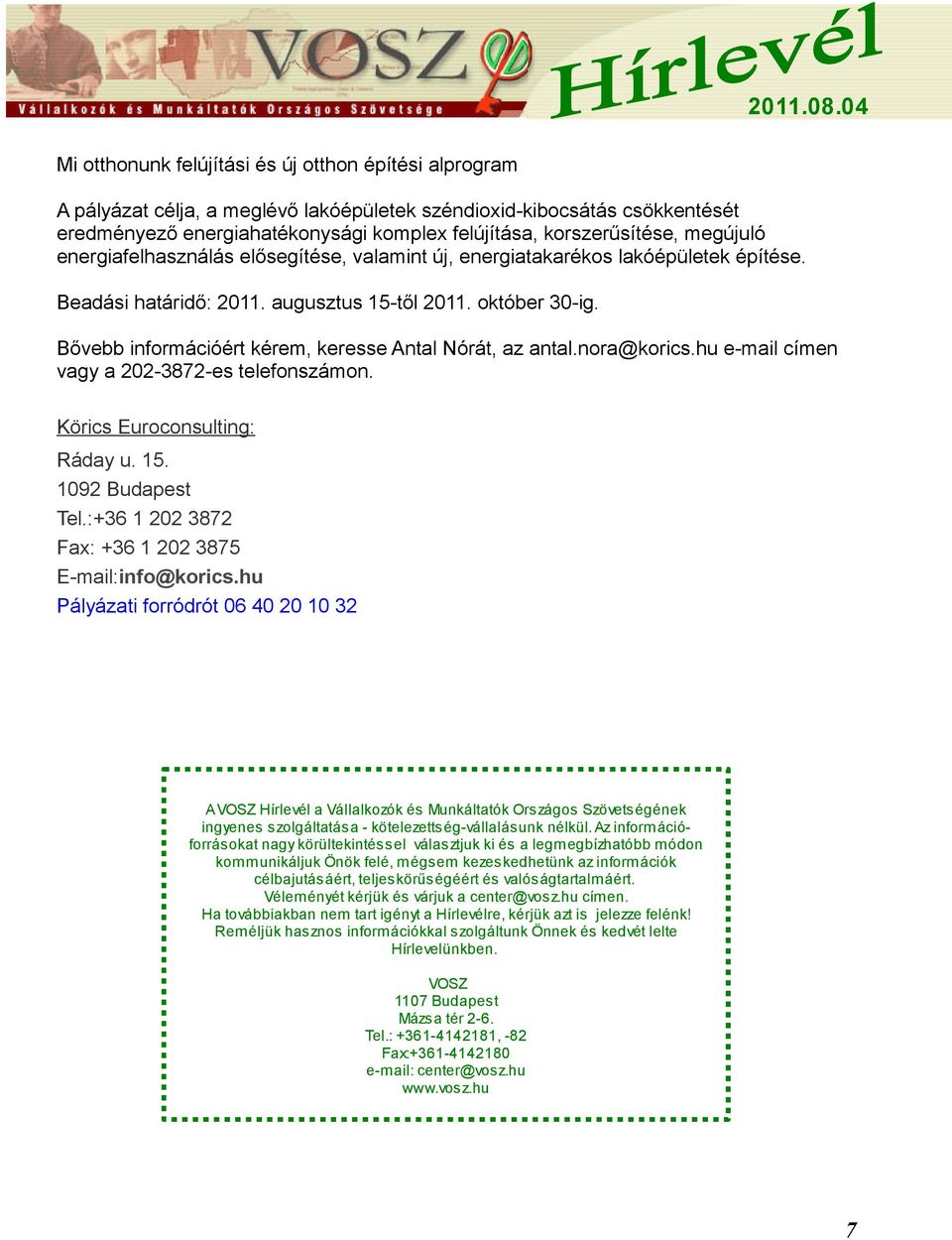 Bővebb információért kérem, keresse Antal Nórát, az antal.nora@korics.hu e-mail címen vagy a 202-3872-es telefonszámon. Körics Euroconsulting: Ráday u. 15. 1092 Budapest Tel.